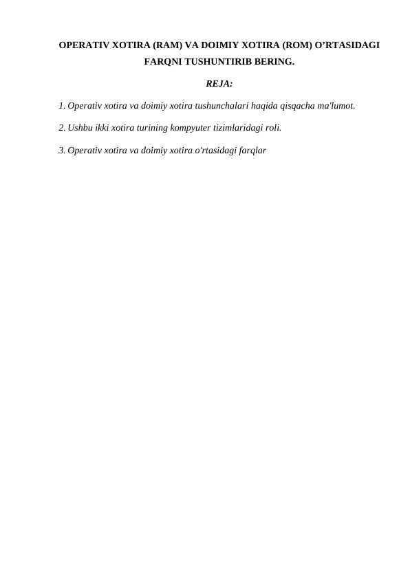 OPERATIV XOTIRA (RAM) VA DOIMIY XOTIRA (ROM) OʼRTASIDAGI FARQNI TUSHUNTIRIB BERING.