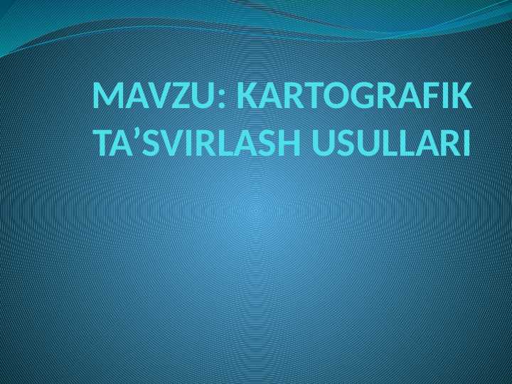 KARTOGRAFIK TA’SVIRLASH USULLARI