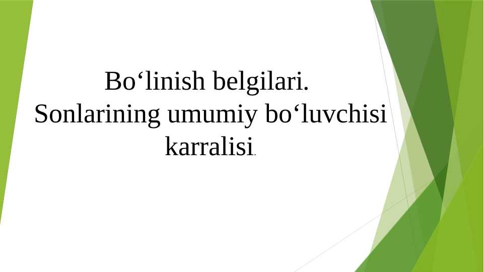 Bo‘linish belgilari.  Sonlarining umumiy bo‘luvchisi  karralisi