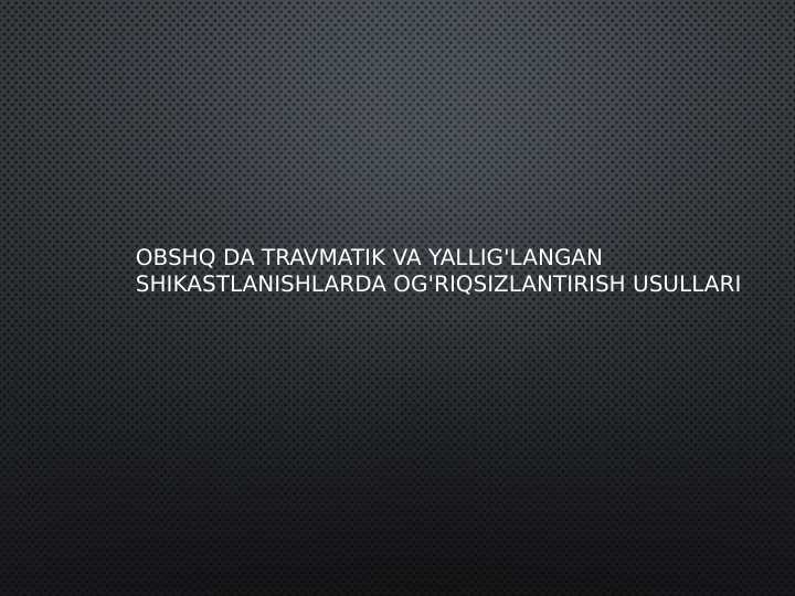 OBSHQ da travmatik va yallig'langan shikastlanishlarda og'riqsizlantirish usullari