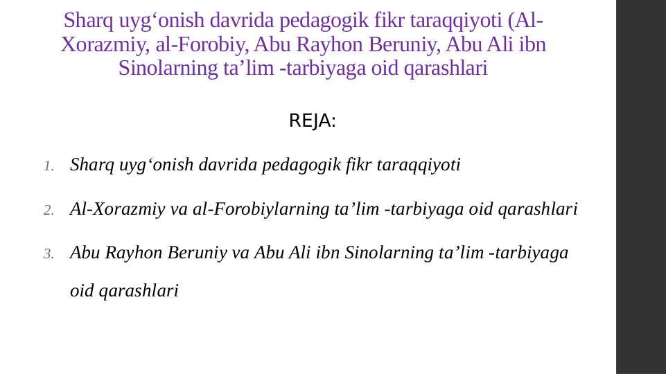 Sharq uyg‘onish davrida pedagogik fikr taraqqiyoti (Al-Xorazmiy, al-Forobiy, Abu Rayhon Beruniy, Abu Ali ibn Sinolarning ta’lim -tarbiyaga oid qarashlari