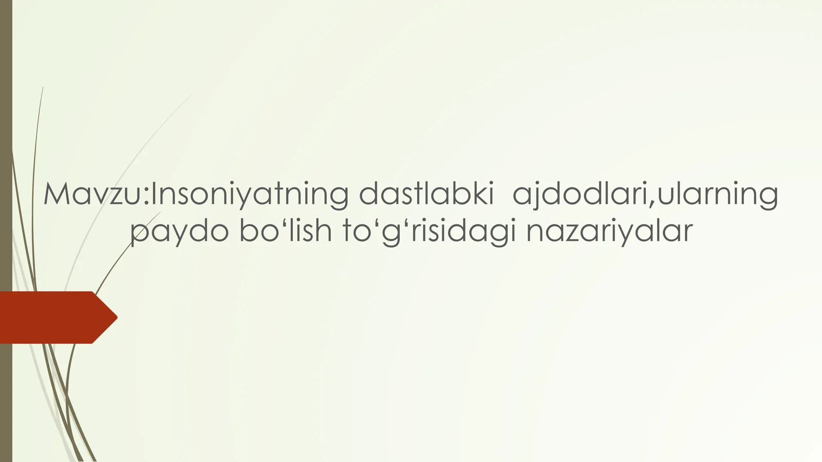 Insoniyatning dastlabki  ajdodlari,ularning paydo bo‘lish to‘g‘risidagi nazariyalar