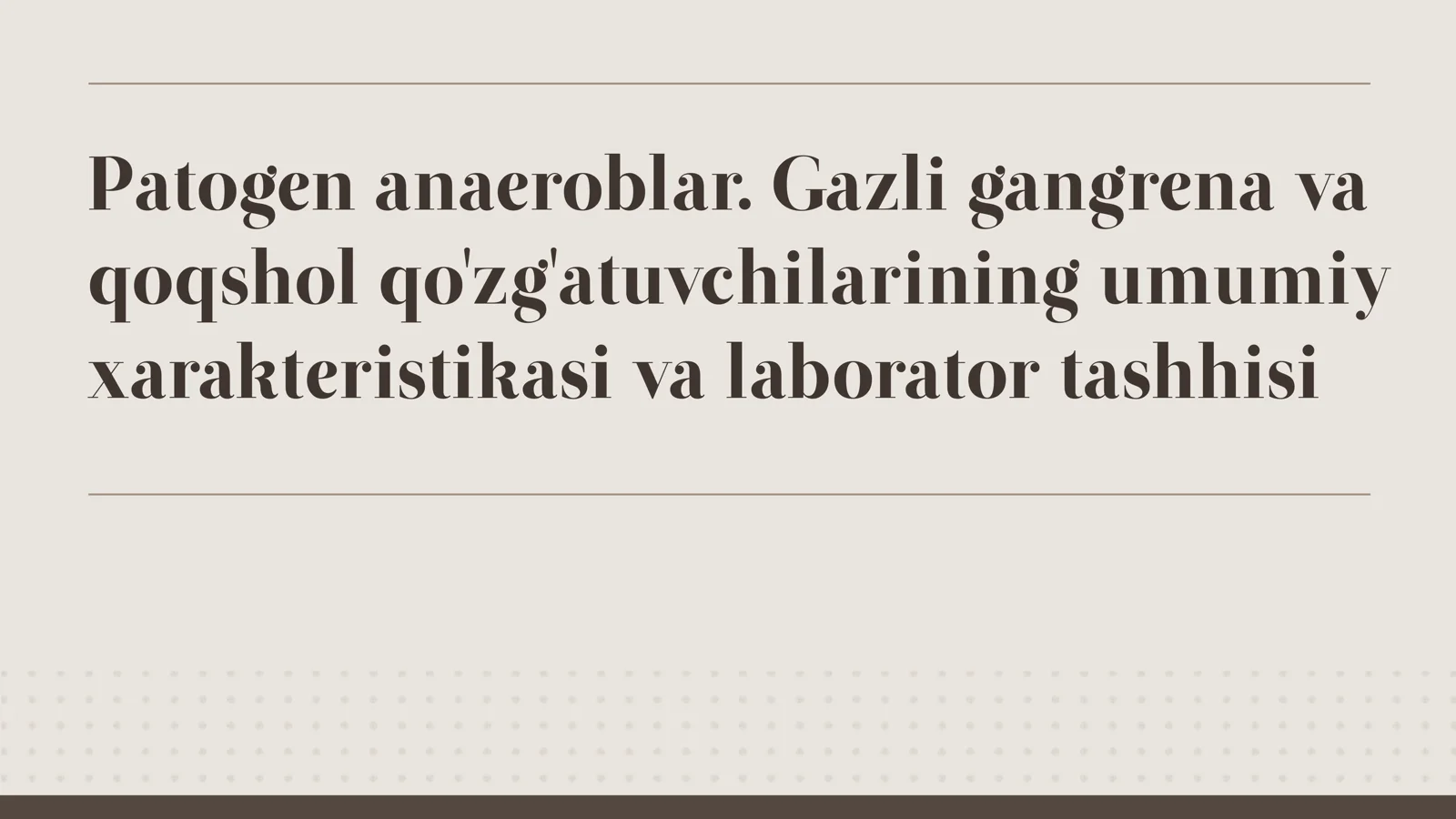 Patogen anaeroblar. Gazli gangrena va qoqshol qo'zg'atuvchilarining umumiy xarakteristikasi va laborator tashhisi