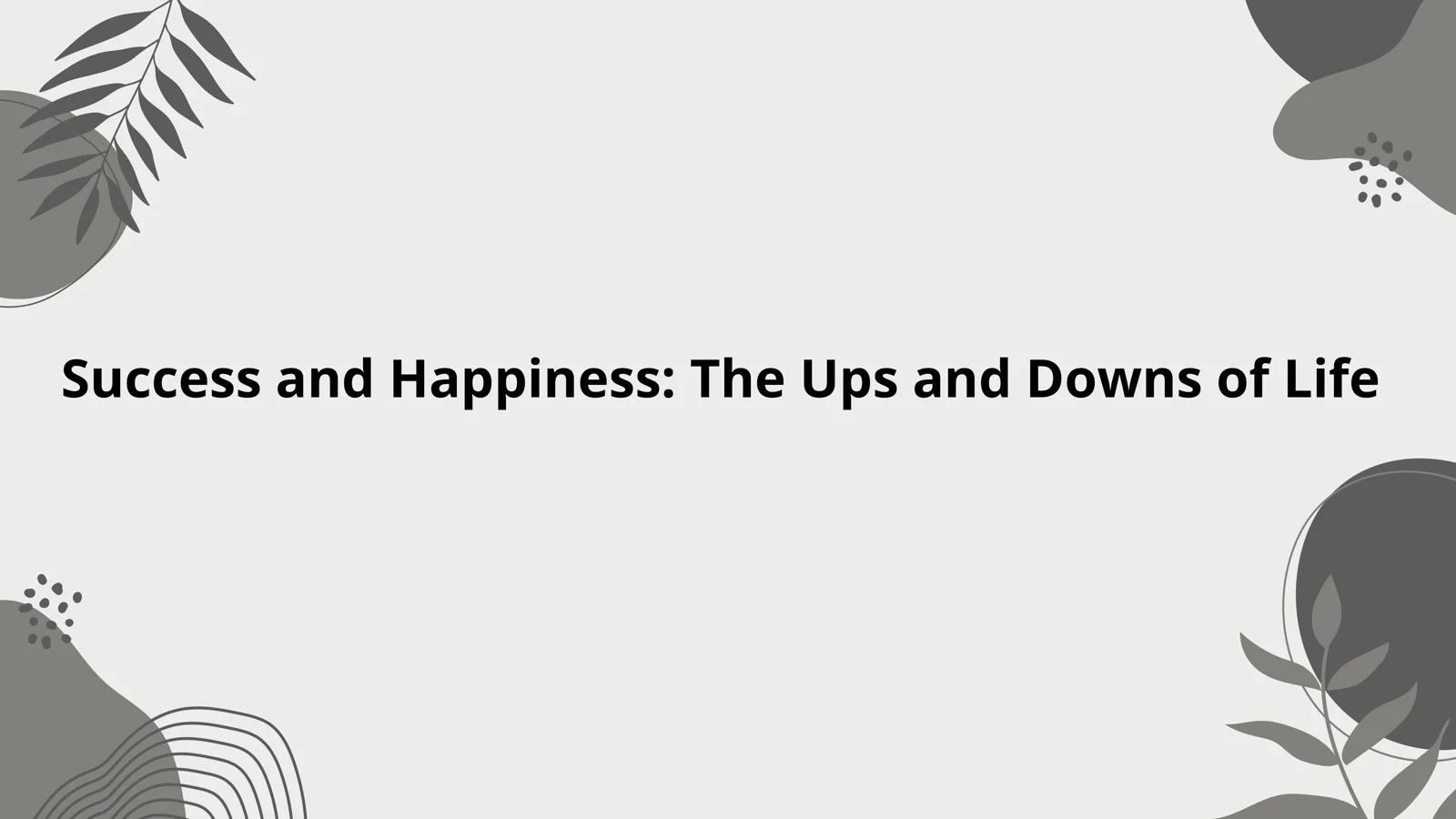 Success and Happiness: The Ups and Downs of Life