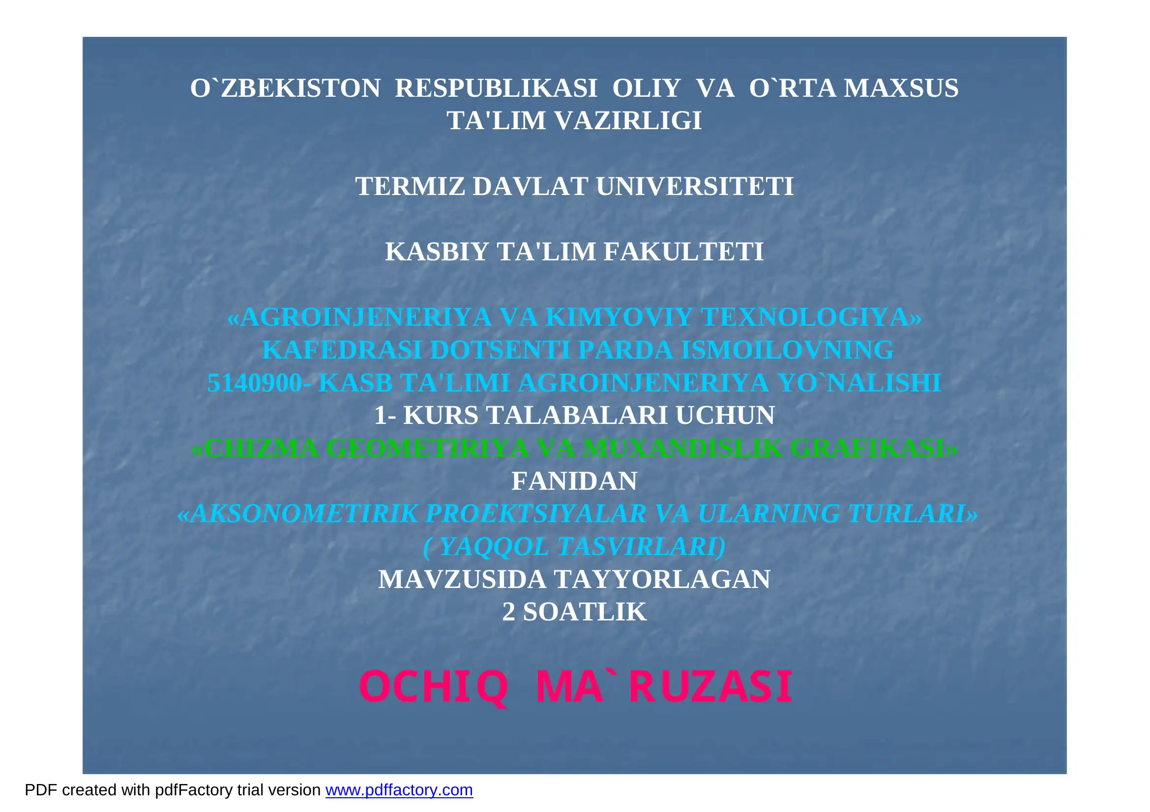 «Chizma Geometriya va Muxandislik Grafikasi» Fanidan "Aksonometrik Proektsiyalar va Ularning Turlari" (Yaqqol Tasvirlari) Mavzusida Tayyorlagan 2 Soatlik Ochiq Ma`ruzasi