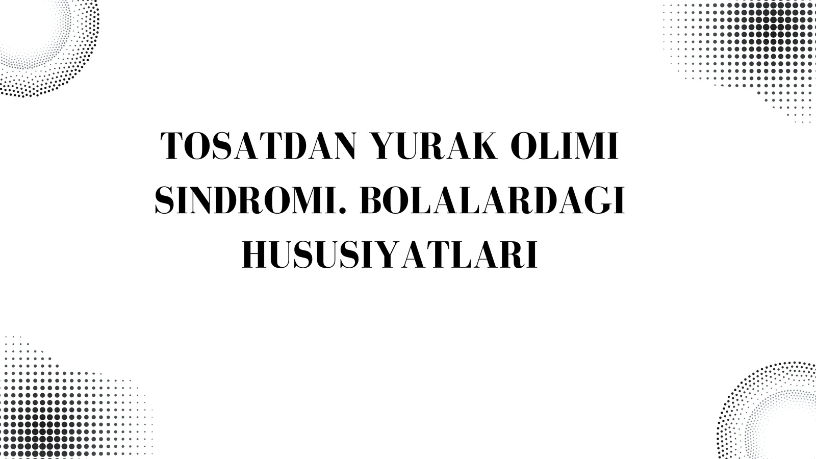 TOSATDAN YURAK OLIMI SINDROMI. BOLALARDAGI HUSUSIYATLARI
