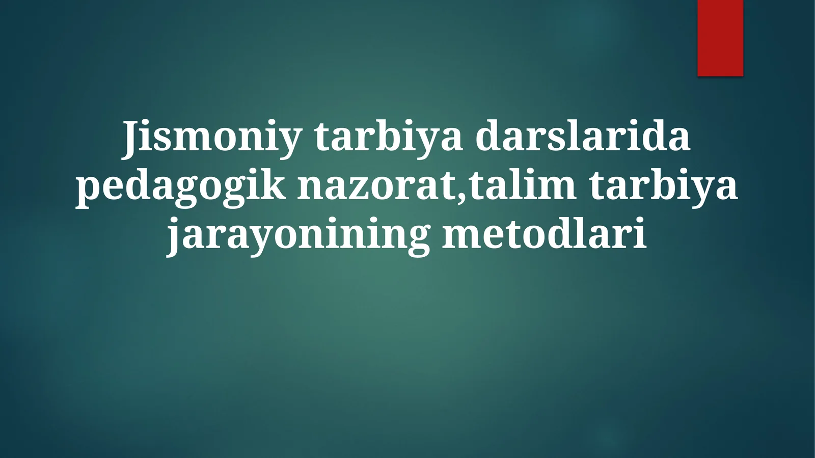 Jismoniytarbiyadarslaridapedagogiknazorat,talimtarbiyajarayoniningmetodlari