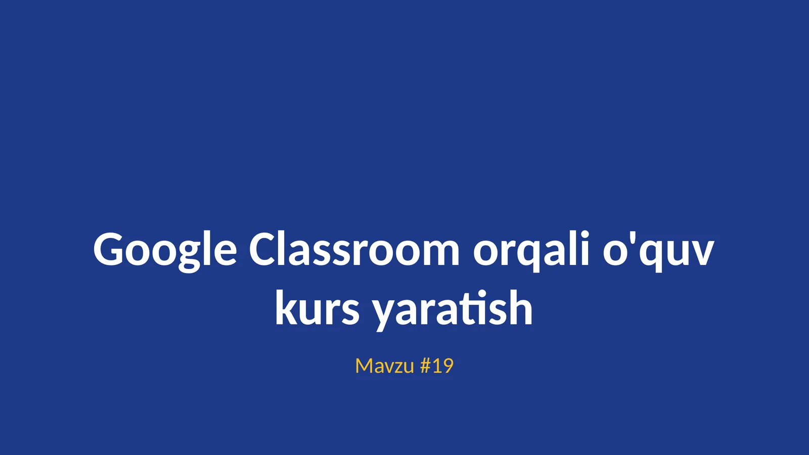 Google Classroom orqali o'quv kurs yaratish