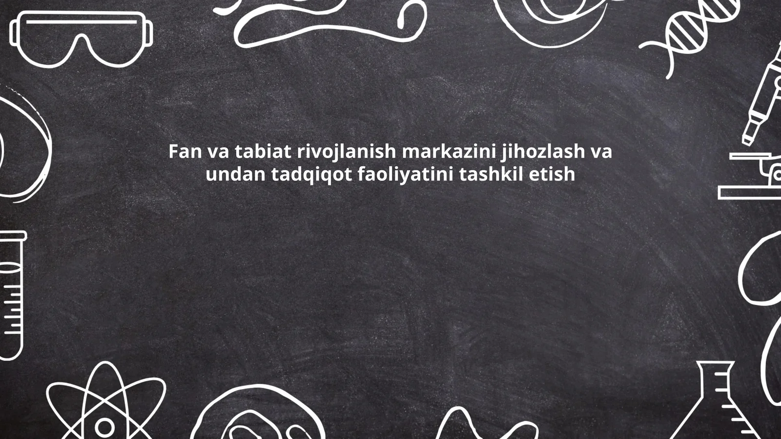 Fan va tabiat rivojlanish markazini jihozlash va undan tadqiqot faoliyatini tashkil etish