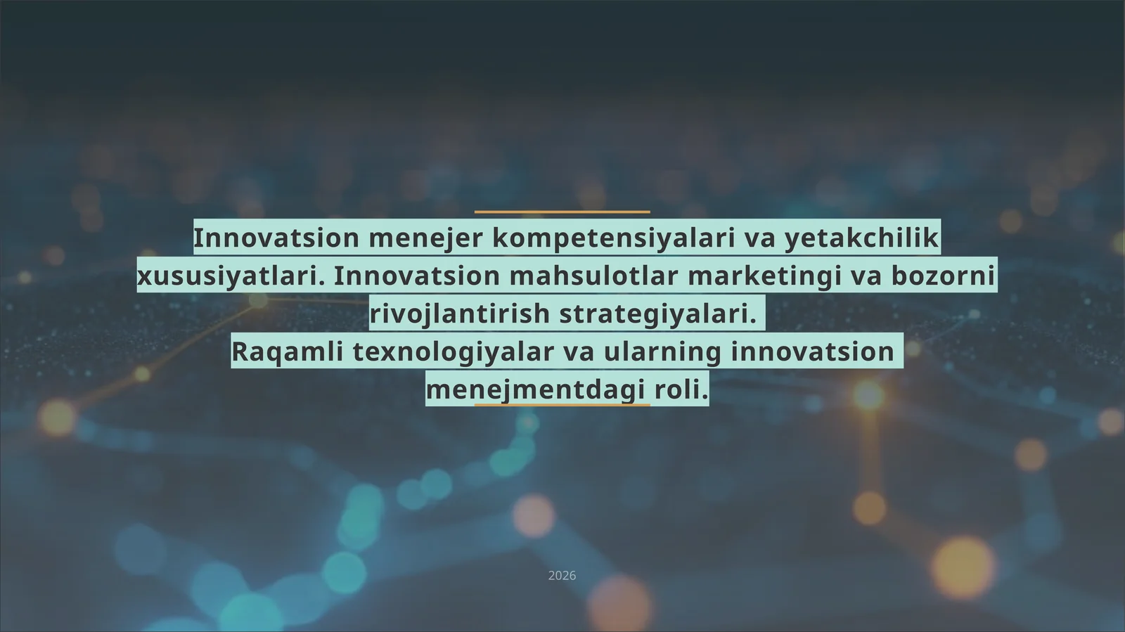 Innovatsion menejer kompetensiyalari va yetakchilik xususiyatlari. Innovatsion mahsulotlar marketingi va bozorni rivojlantirish strategiyalari. Raqamli texnologiyalar va ularning innovatsion menejmentdagi roli
