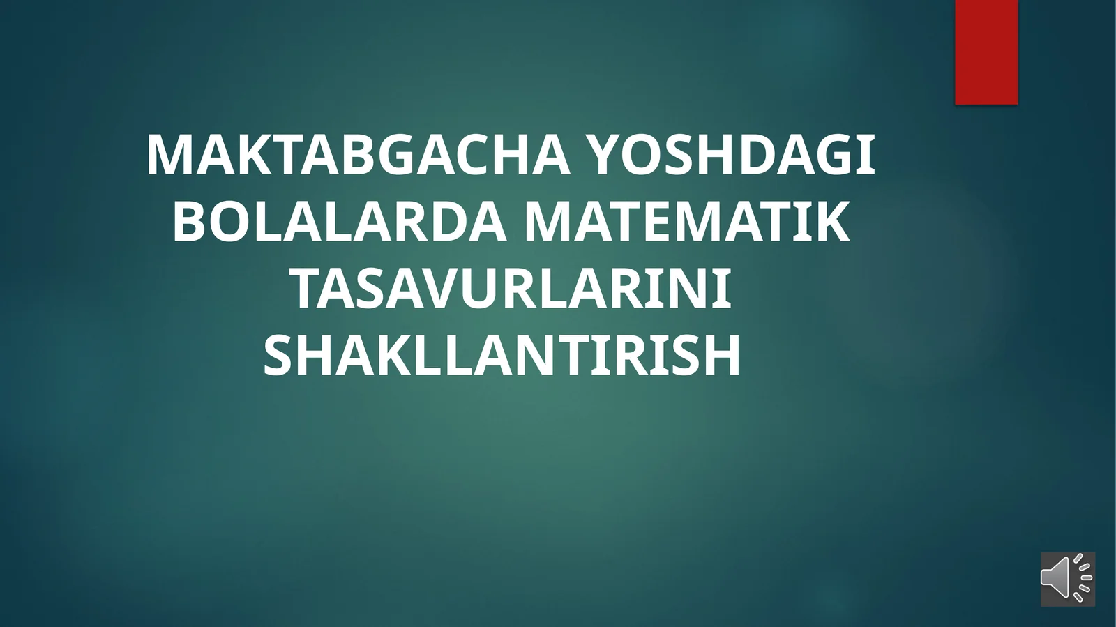 MAKTABGACHA YOSHDAGI BOLALARDA MATEMATIK TASAVURLARINI SHAKLLANTIRISH