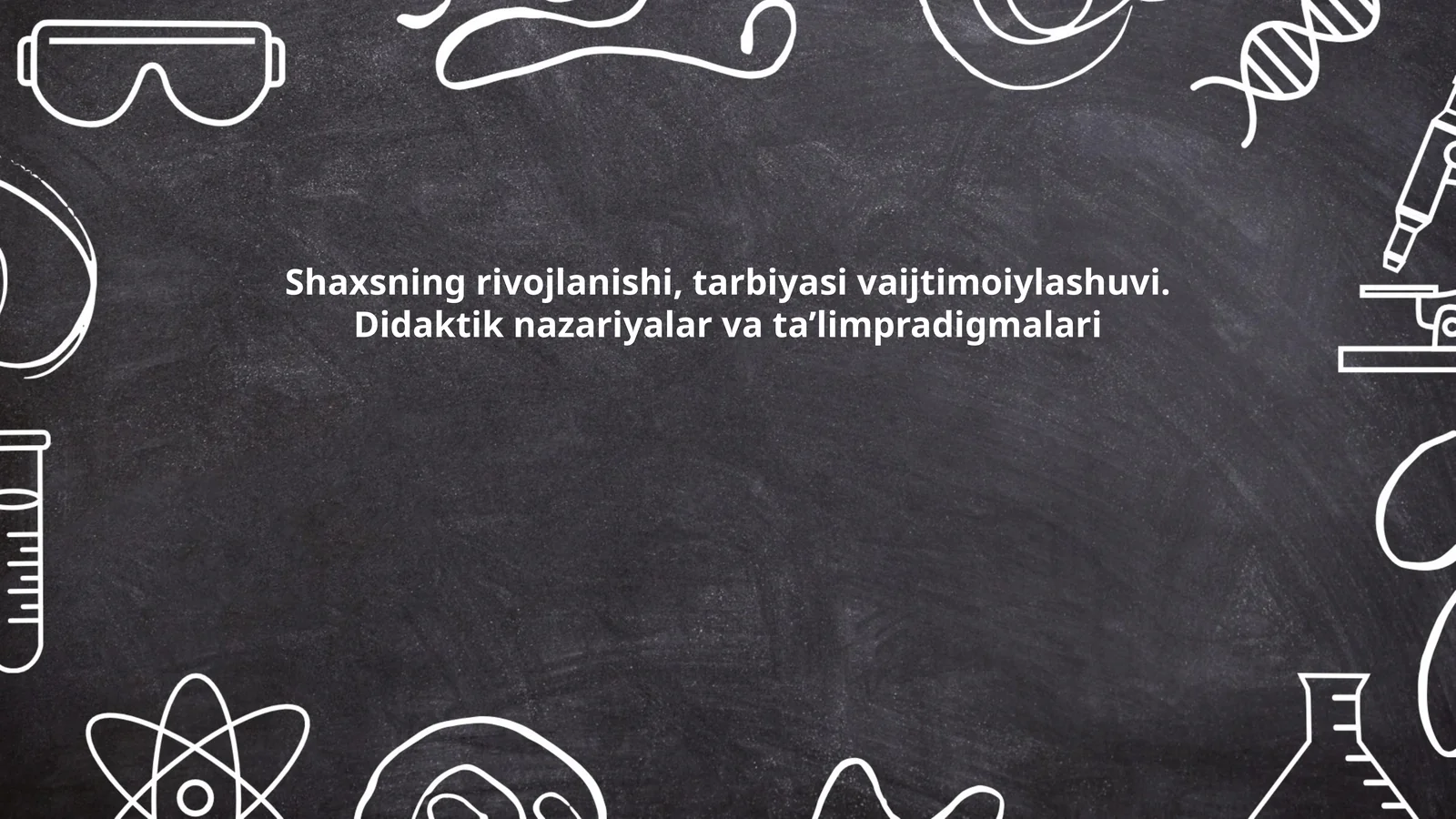Shaxsning rivojlanishi, tarbiyasi vaijtimoiylashuvi. Didaktik nazariyalar va ta’limpradigmalari