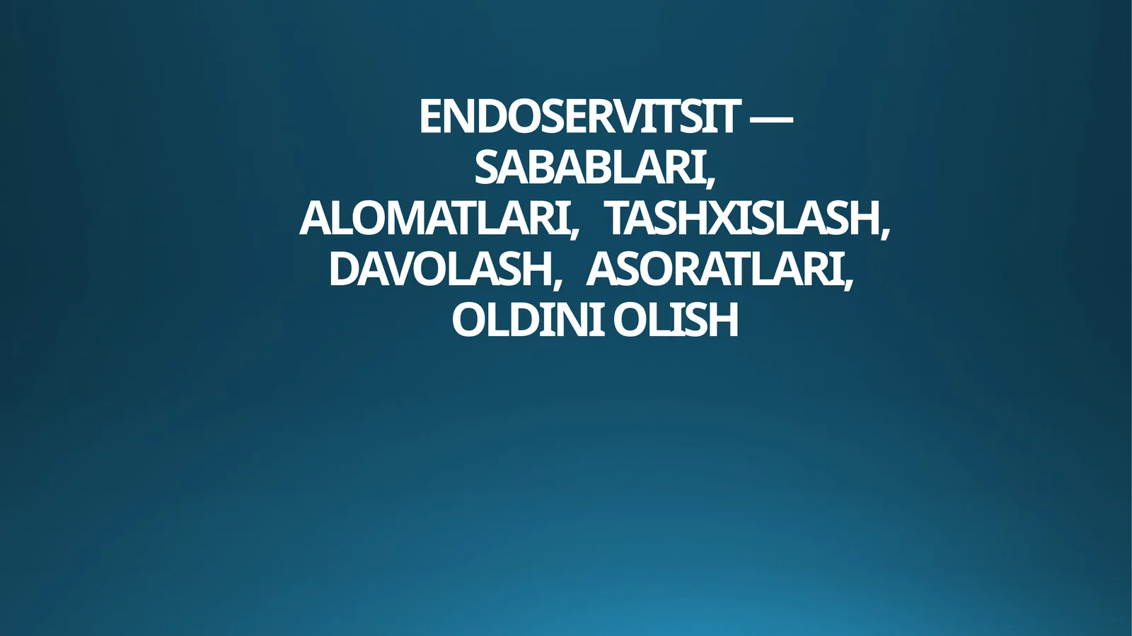 ENDOSERVITSIT — SABABLARI,ALOMATLARI,TASHXISLASH,DAVOLASH,ASORATLARI,OLDINI OLISH