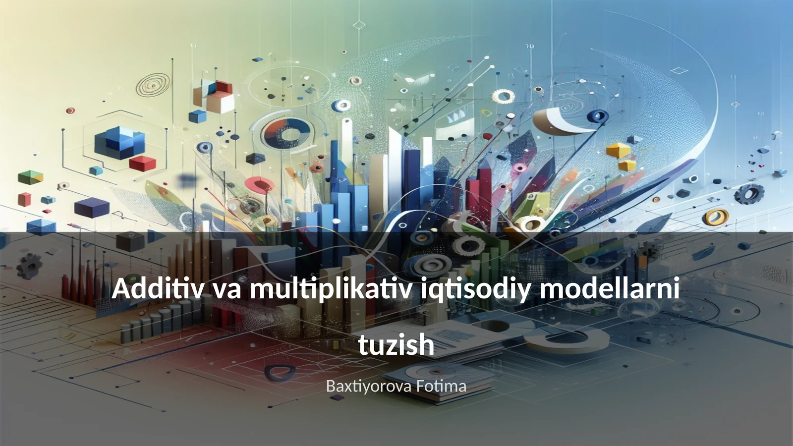 Additiv va multiplikativ iqtisodiy modellarni tuzish