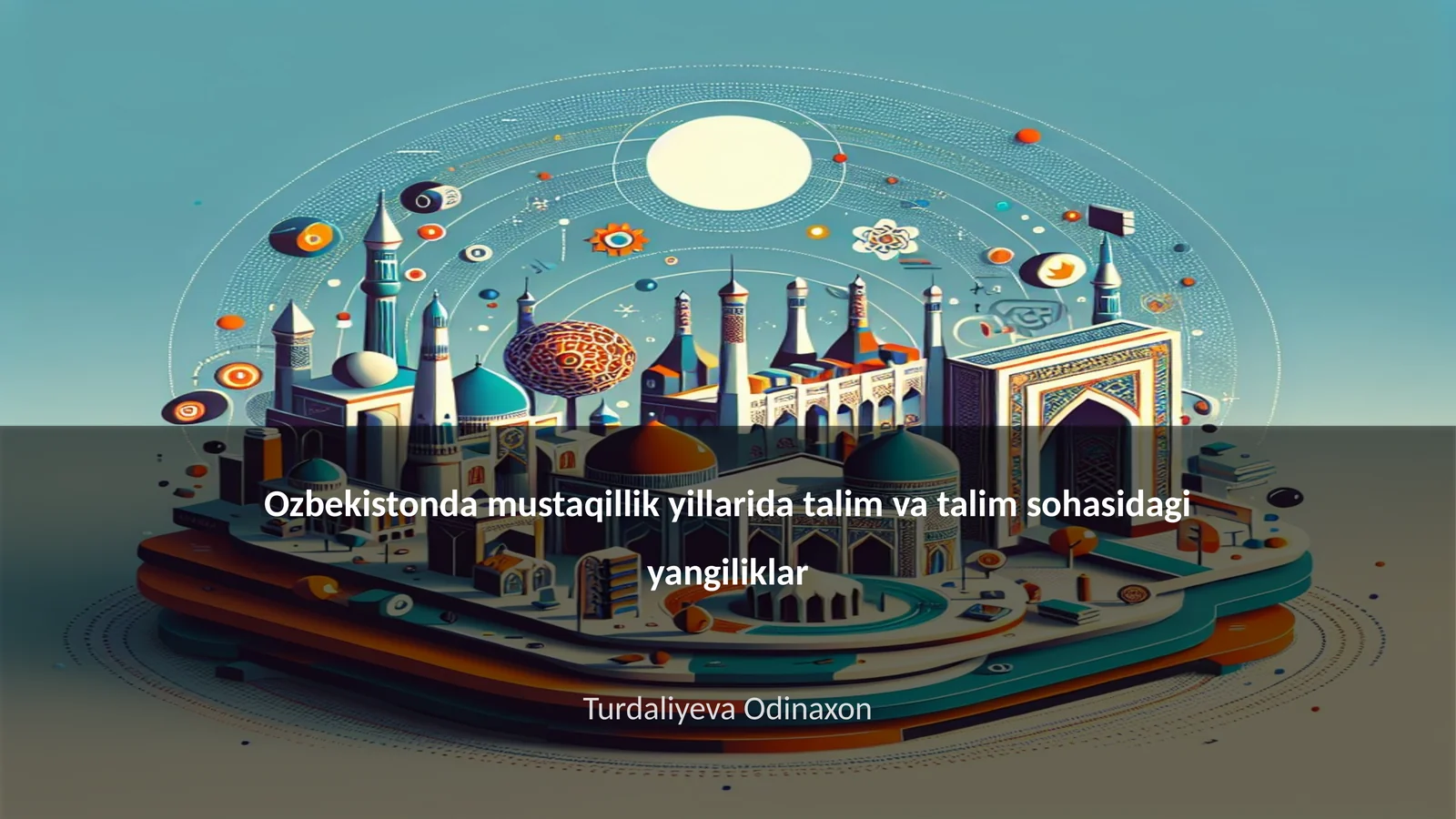 Ozbekistonda mustaqillik yillarida talim va talim sohasidagi yangiliklar