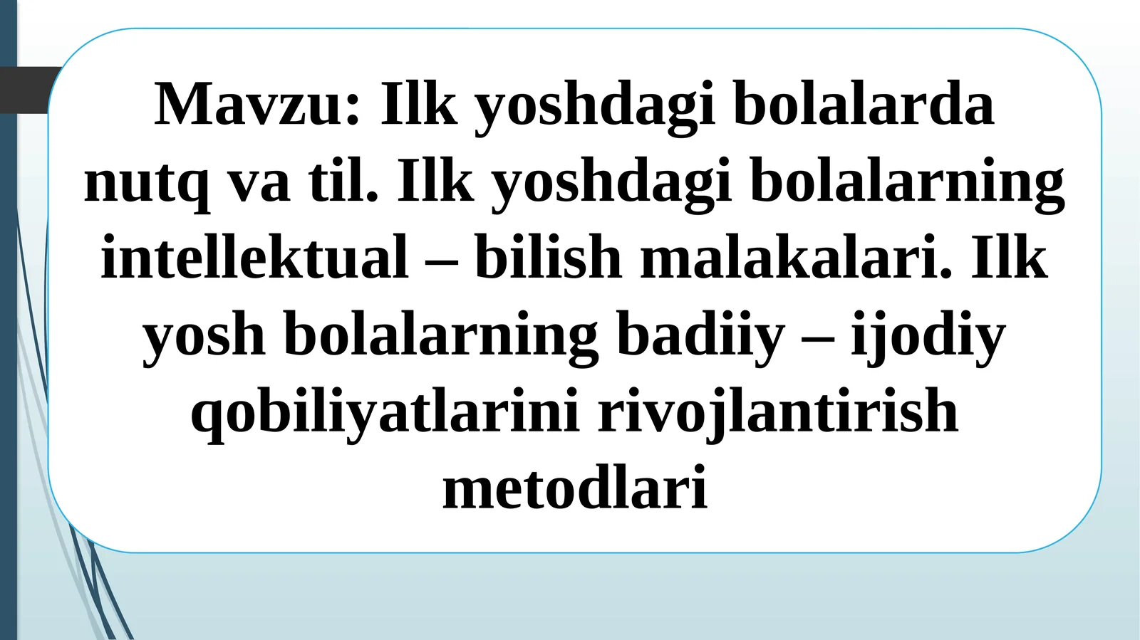 Ilkyoshdagibolalardanutqvatil. Ilkyoshdagibolalarningintellektual–bilishmalakalari. Ilkyoshbolalarningbadiiy–ijodiyqobiliyatlarinirivojlantirishmetodlari
