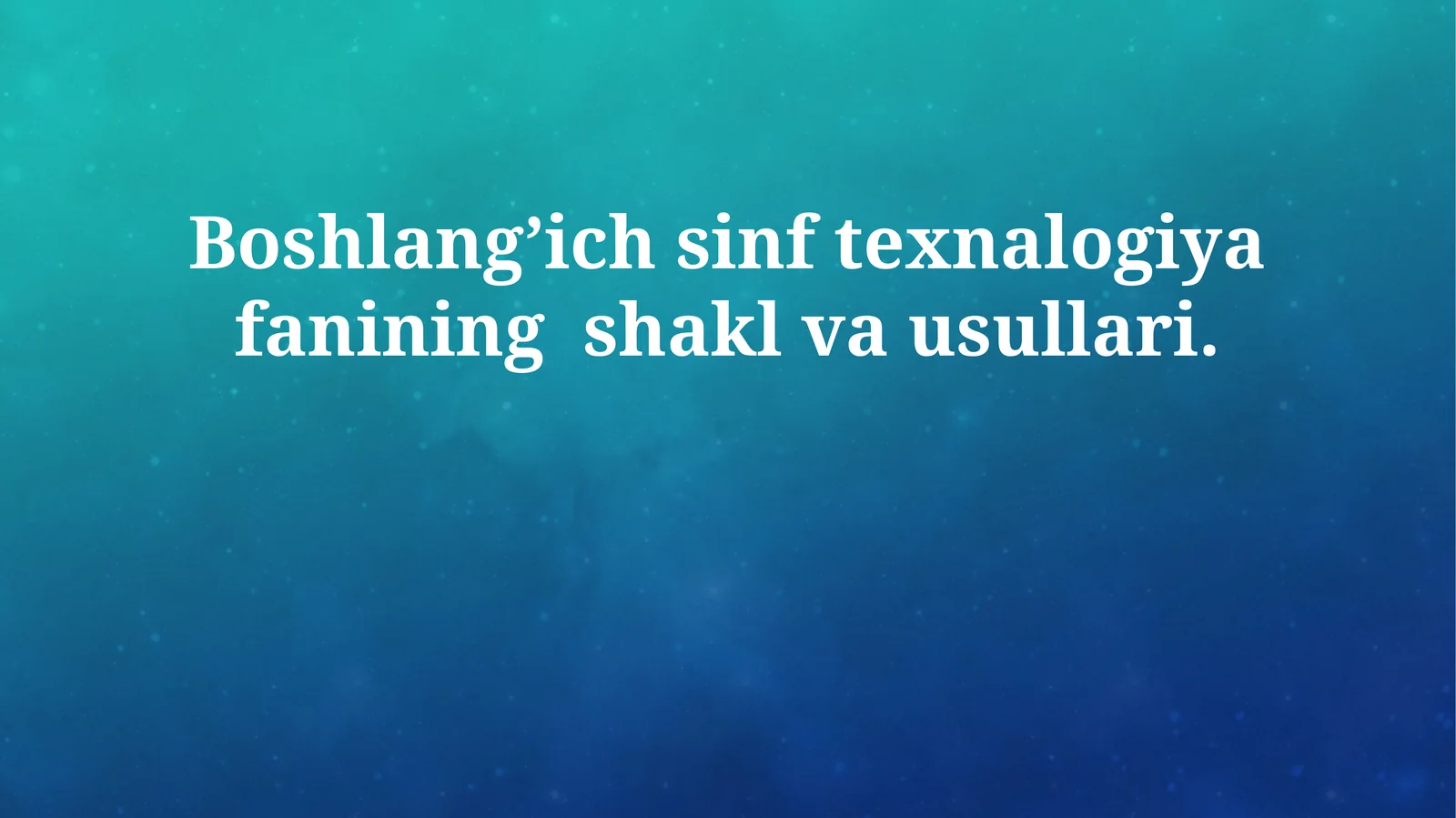 Boshlangʼich sinf texnalogiya fanining shakl va usullari
