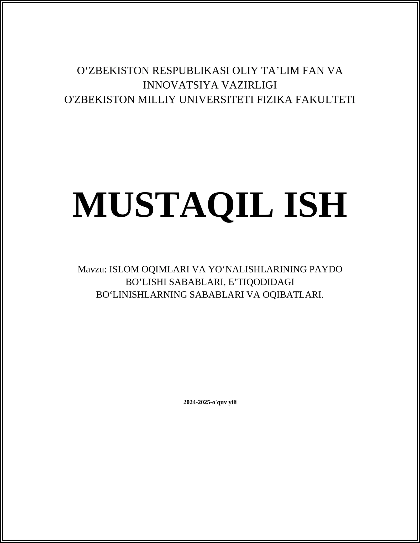 MUSTAQIL ISH Mavzu: ISLOM OQIMLARI VA YO‘NALISHLARINING PAYDO BO’LISHI SABABLARI, EʼTIQODIDAGI BO‘LINISHLARNING SABABLARI VA OQIBATLARI