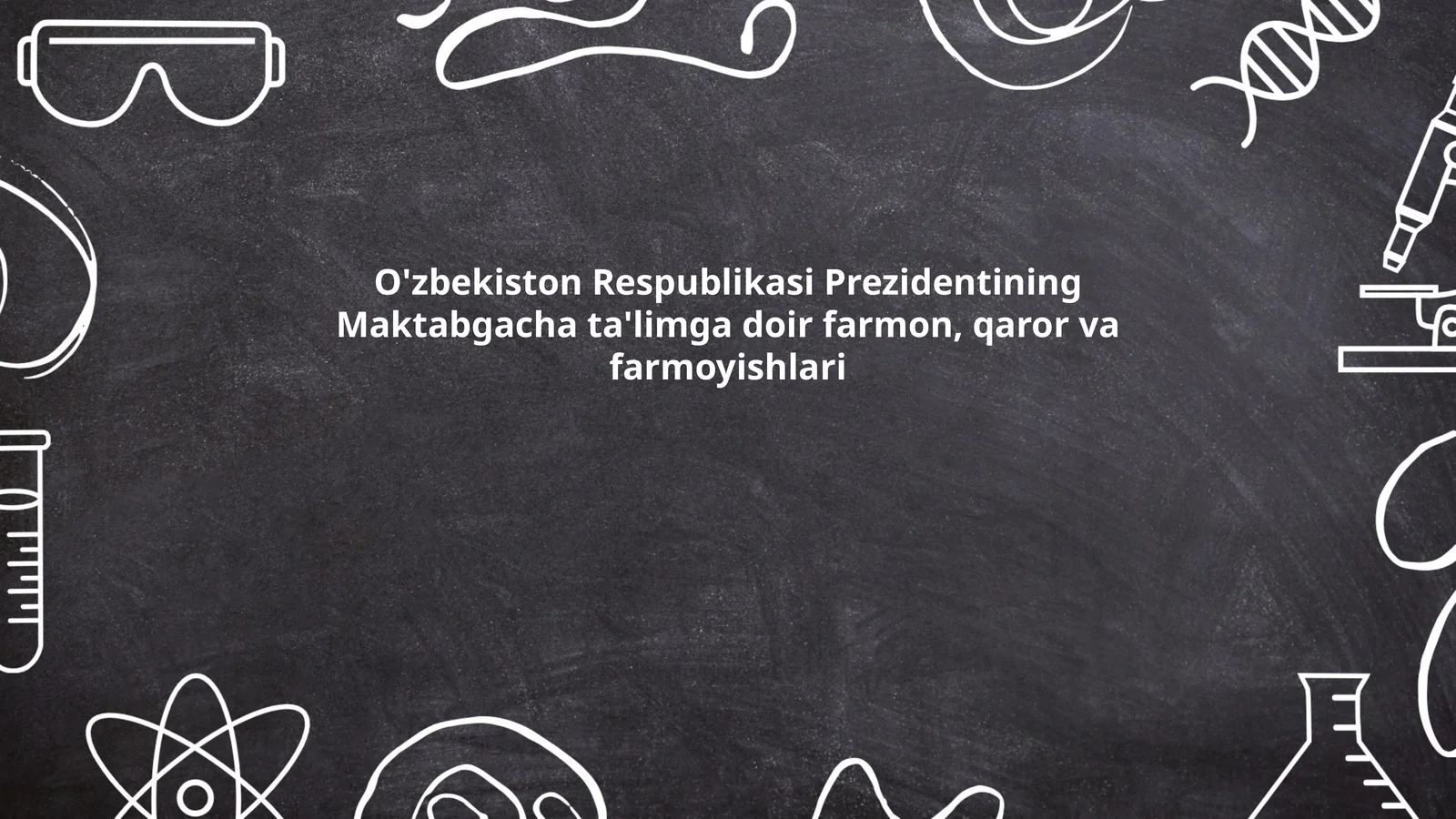 O'zbekiston Respublikasi Prezidentining Maktabgacha ta'limga doir farmon, qaror va farmoyishlari