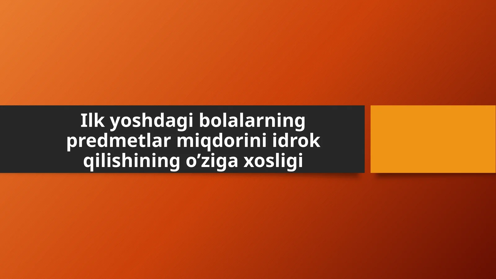 Ilk yoshdagi bolalarning predmetlar miqdorini idrok qilishining o’ziga xosligi