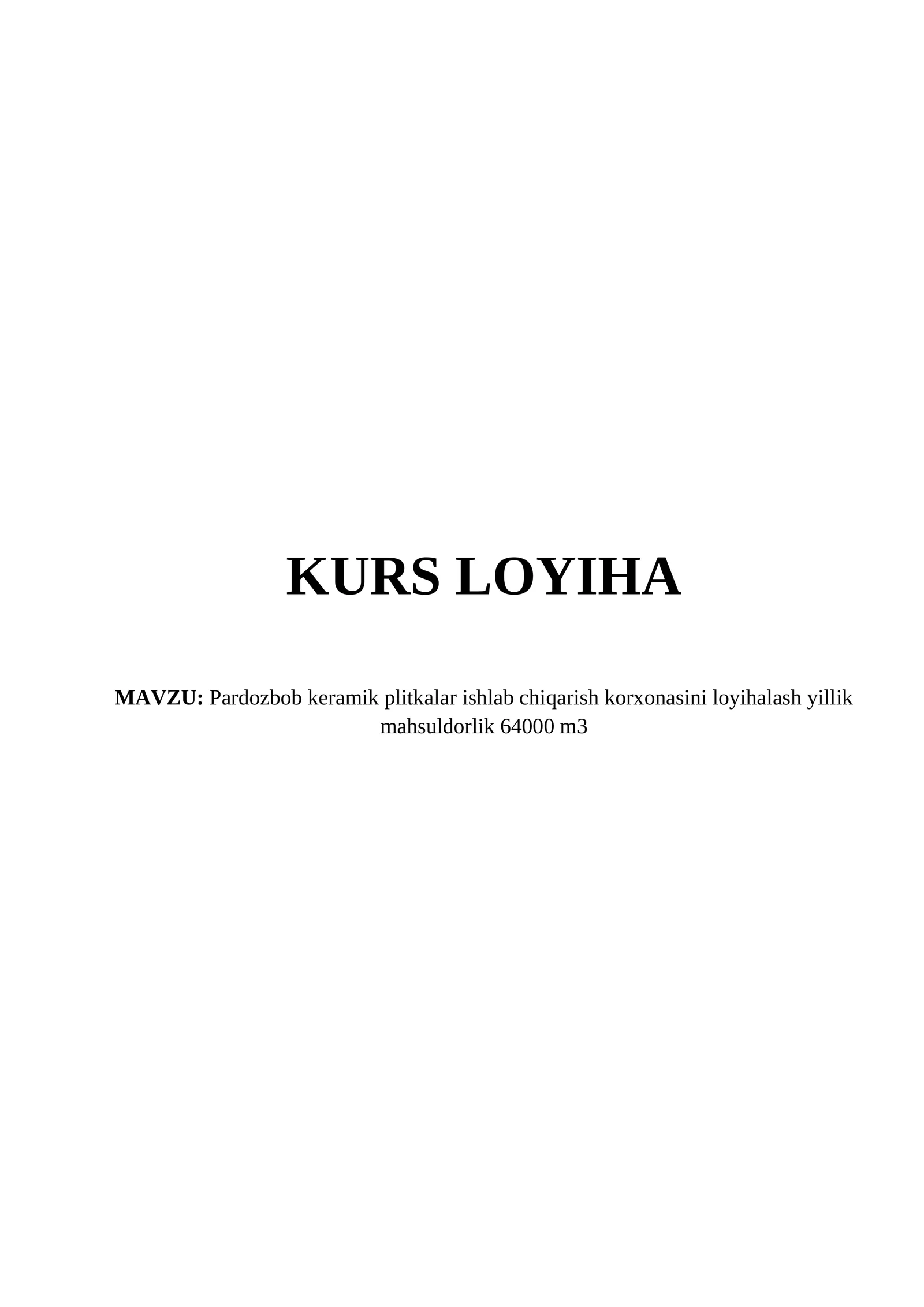 Pardozbob keramik plitkalar ishlab chiqarish korxonasini loyihalash yillik mahsuldorlik 64000 m3