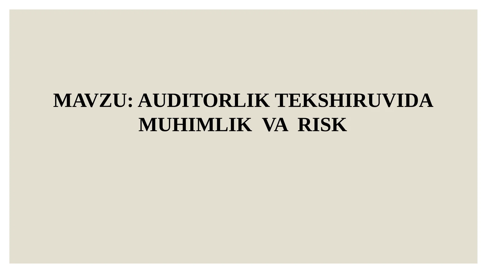 AUDITORLIK TEKSHIRUVIDA MUHIMLIK VA RISK