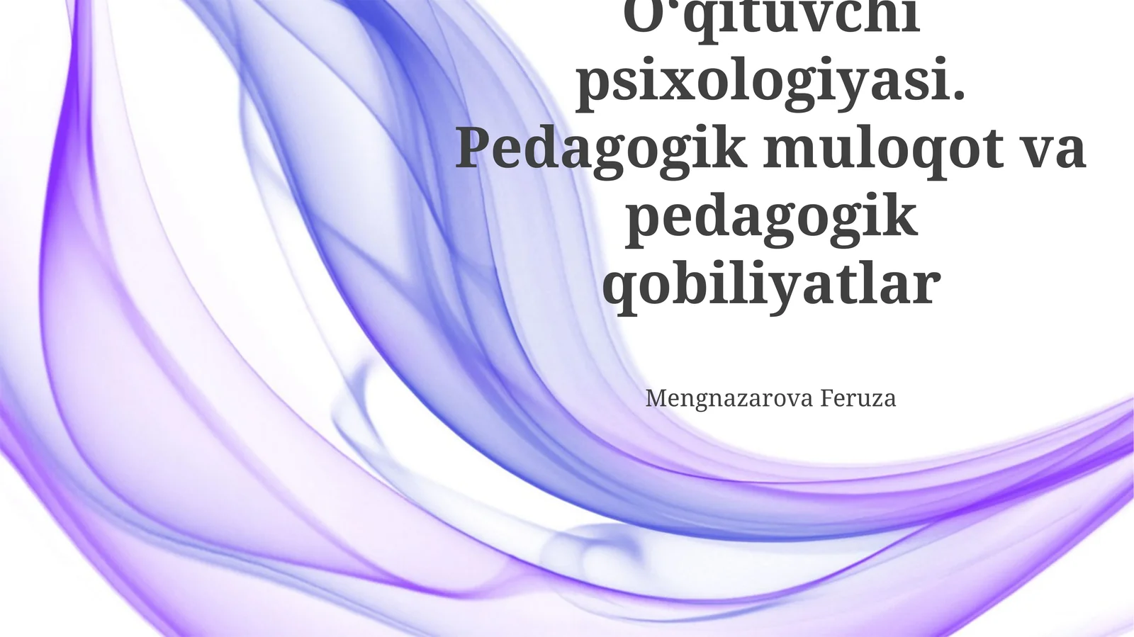 Oʻqituvchi psixologiyasi. Pedagogik muloqot va pedagogik qobiliyatlar