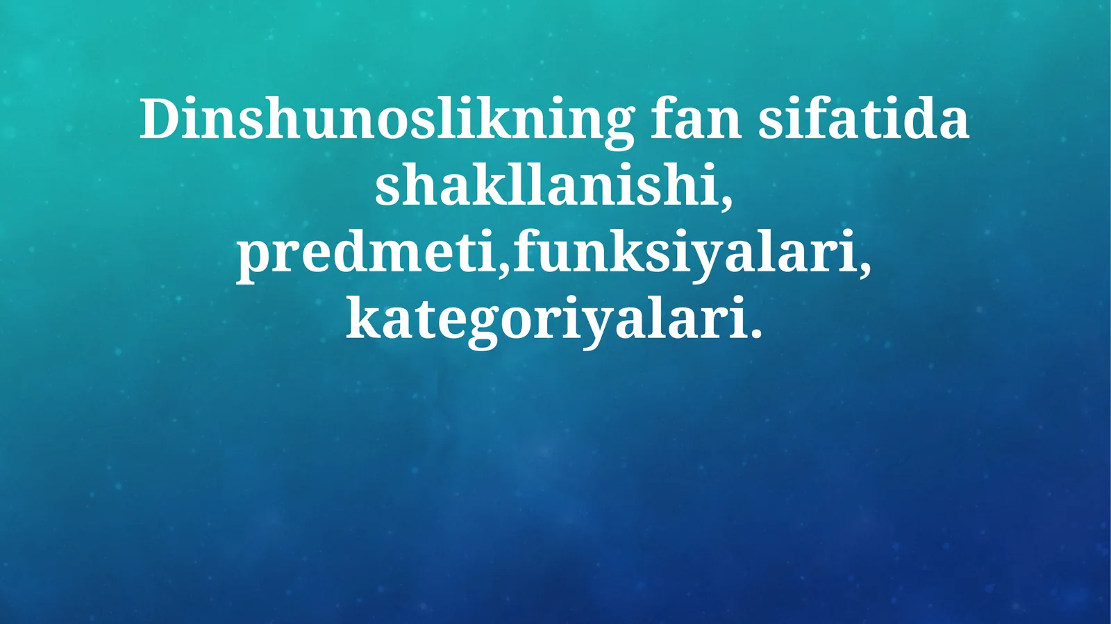 Dinshunoslikning fan sifatida shakllanishi, predmeti,funksiyalari, kategoriyalari