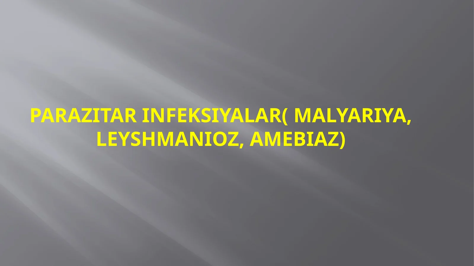Parazitarinfeksiyalar(malYARIYA, LEYSHMANIOZ, AMEBIAZ)