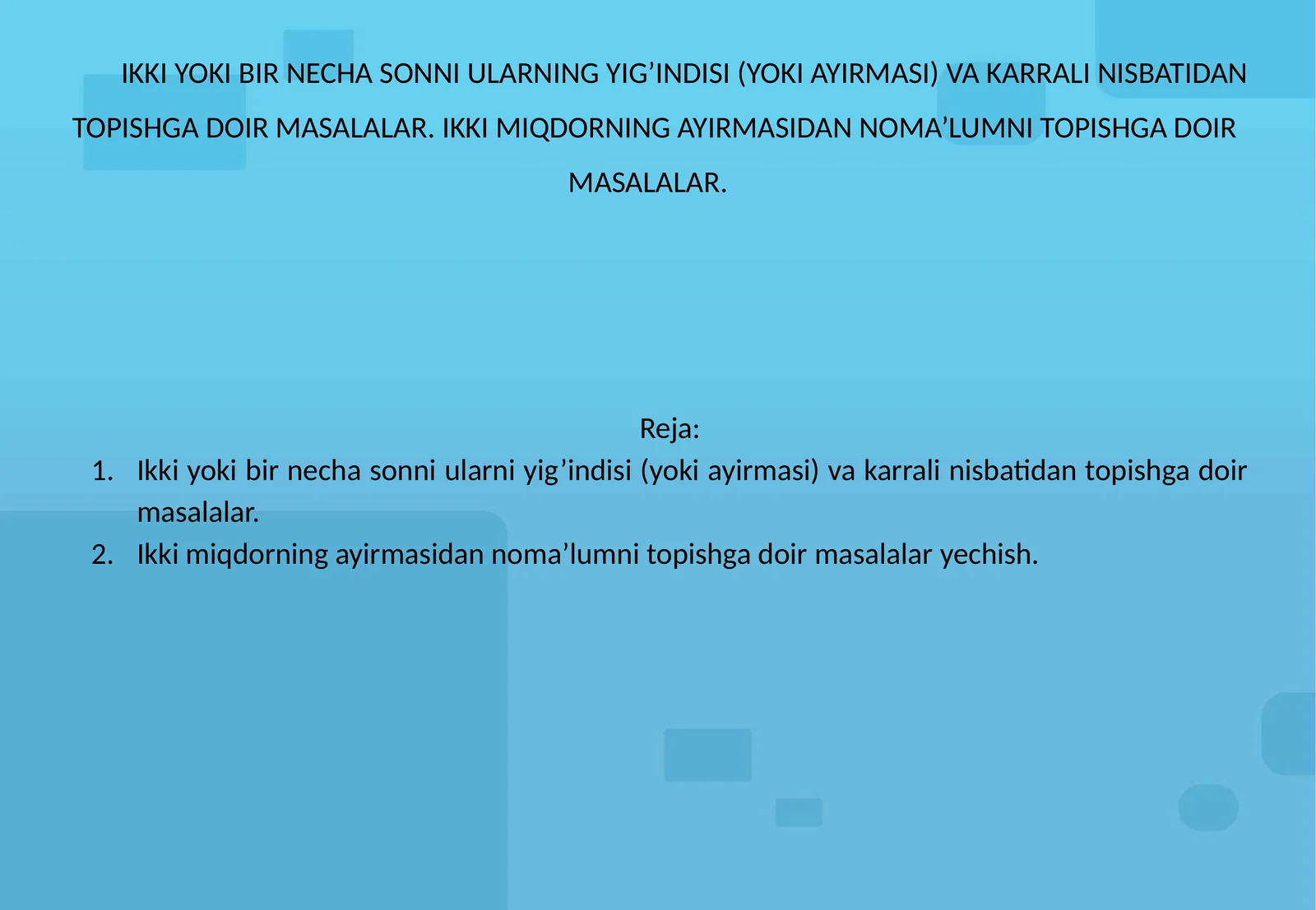 IKKI YOKI BIR NECHA SONNI ULARNING YIG’INDISI (YOKI AYIRMASI) VA KARRALI NISBATIDAN TOPISHGA DOIR MASALALAR. IKKI MIQDORNING AYIRMASIDAN NOMA’LUMNI TOPISHGA DOIR MASALALAR