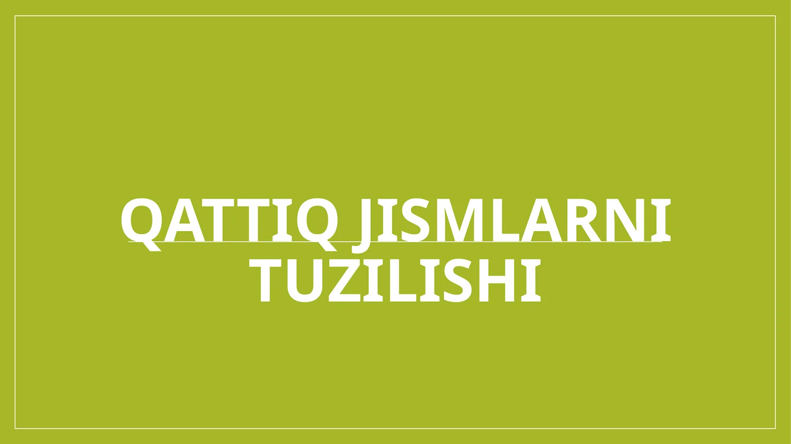 qattiq jismlarni tuzilishi