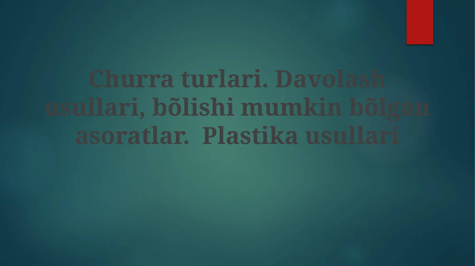 Churraturlari.Davolashusullari,bõlishimumkinbõlganasoratlar.Plastikausullari