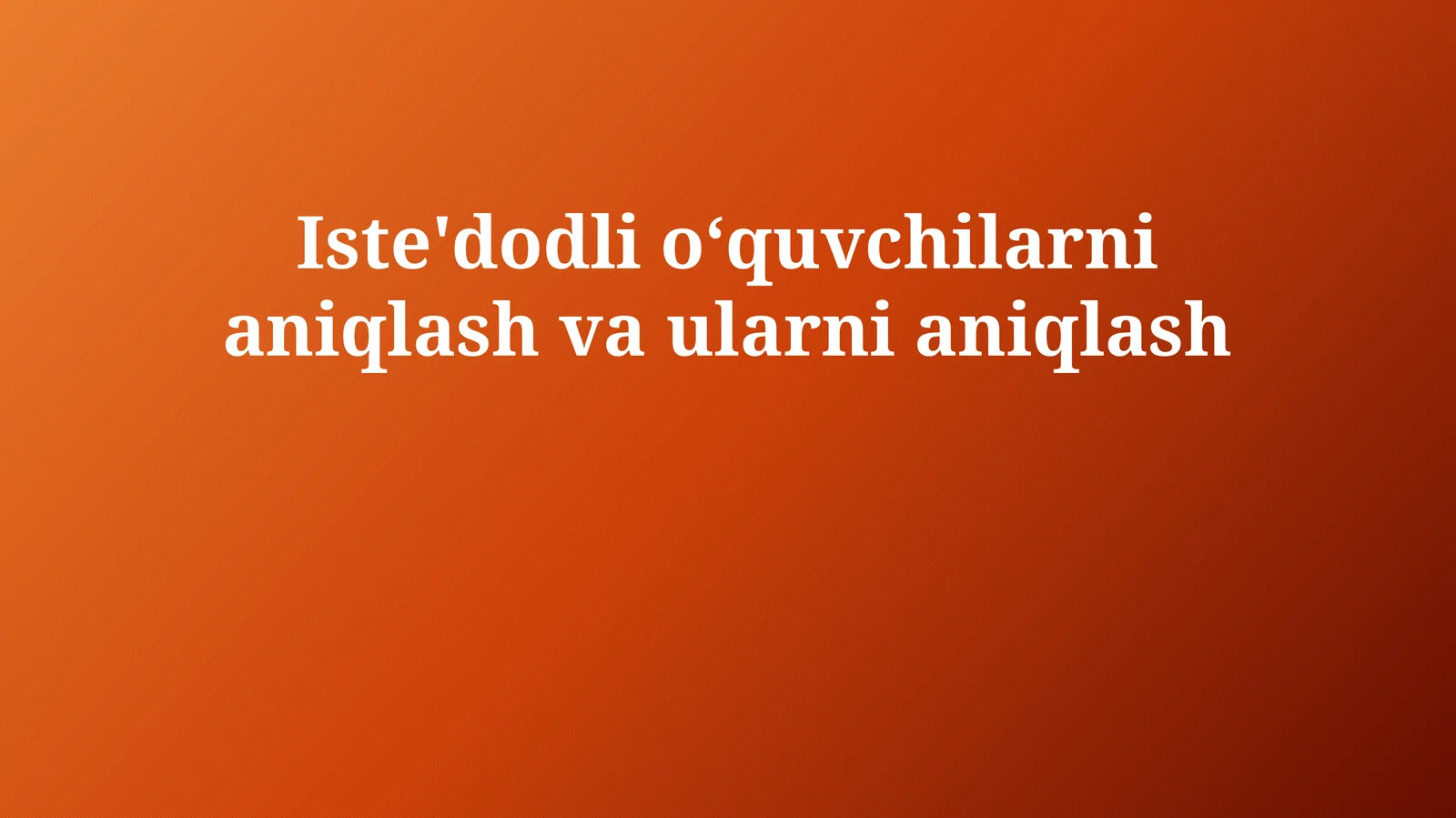 Iste'dodli oʻquvchilarni aniqlash va ularni aniqlash
