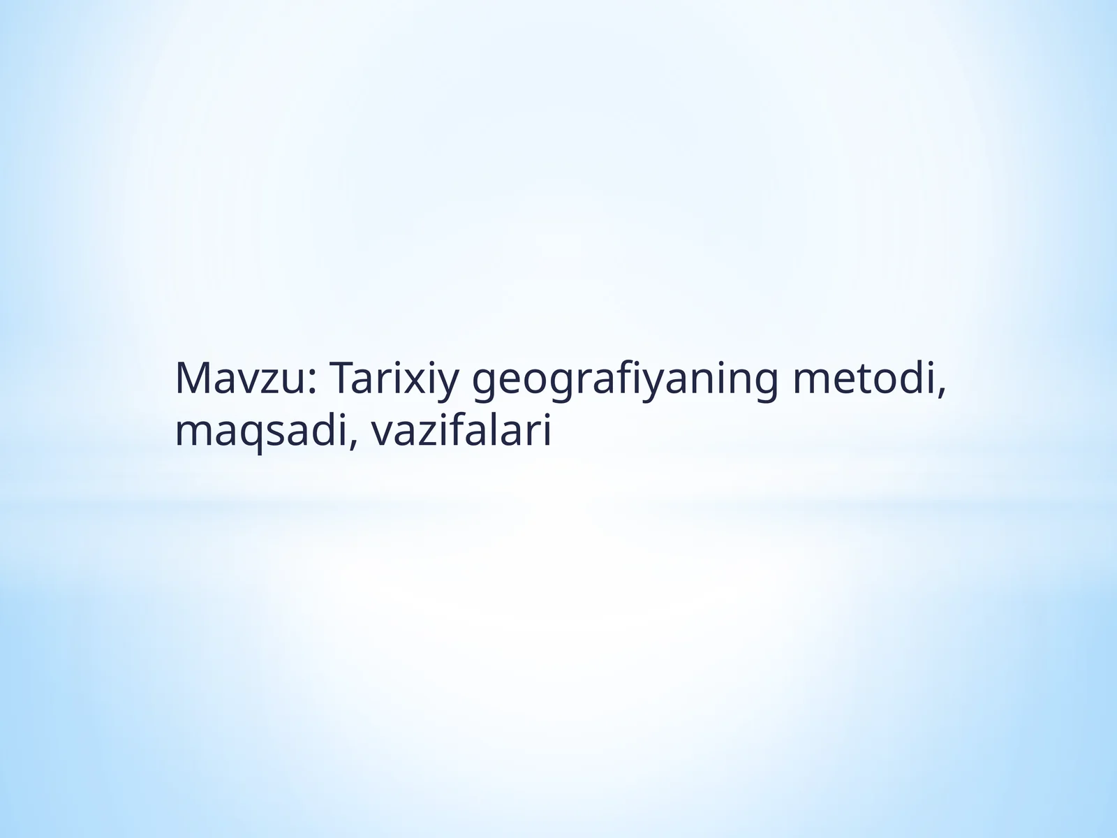 Tarixiygeografiyaningmetodi,maqsadi,vazifalari