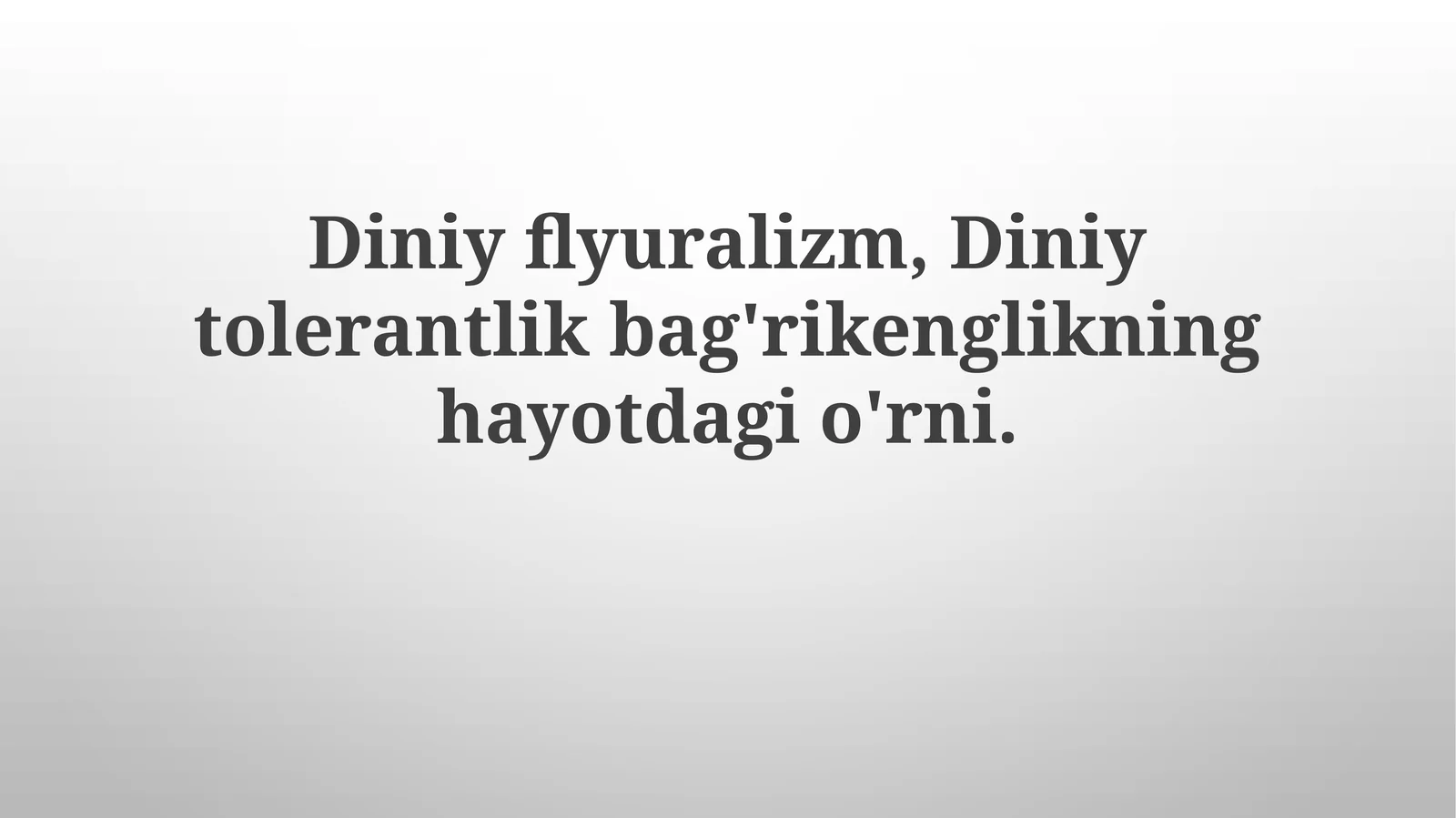 Diniyflyuralizm,Diniytolerantlikbag'rikenglikninghayotdagio'rni