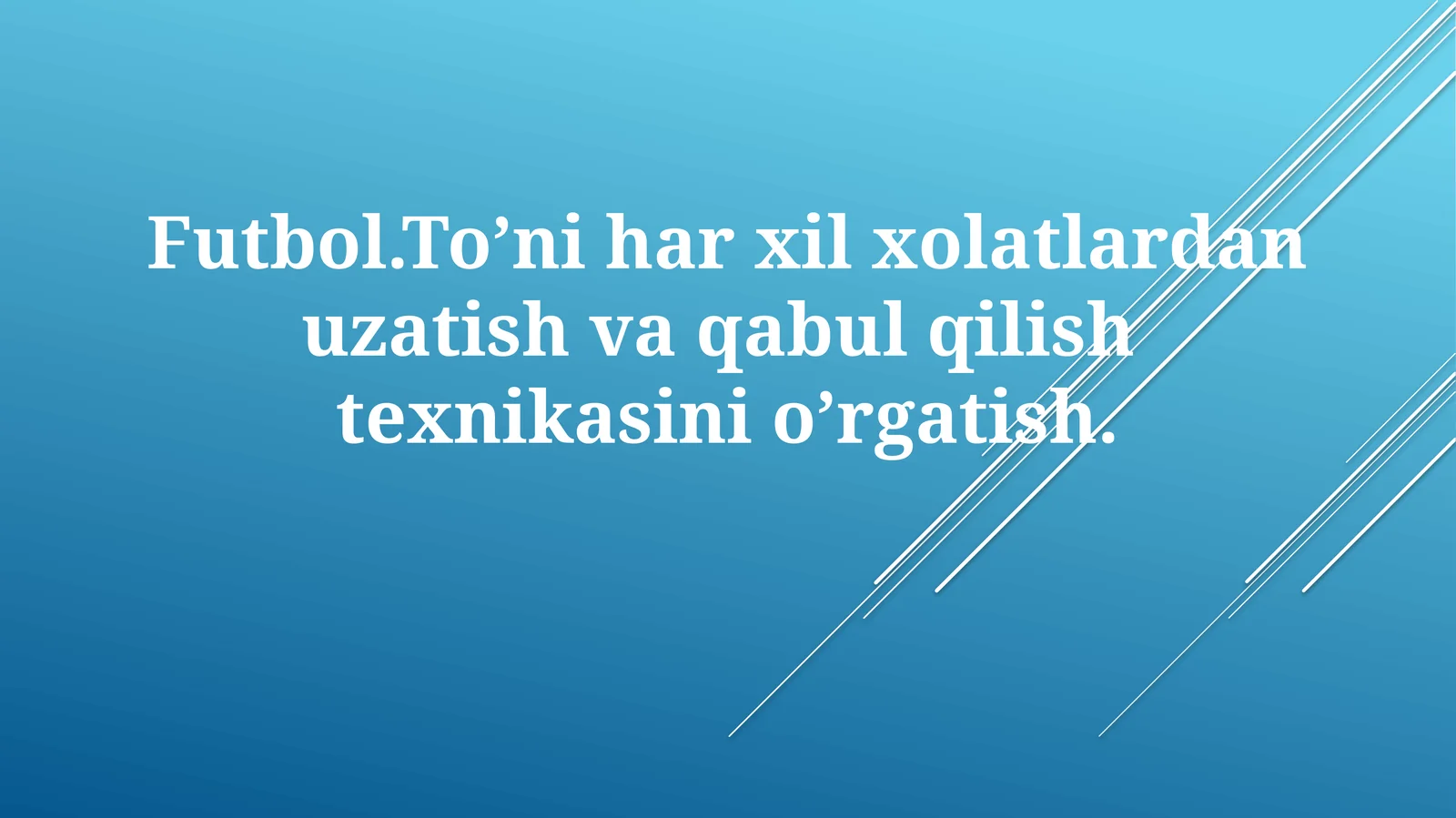 Futbol. To’niharxil xolatlardan uzatish va qabul qilish texnikasini o’rgatish