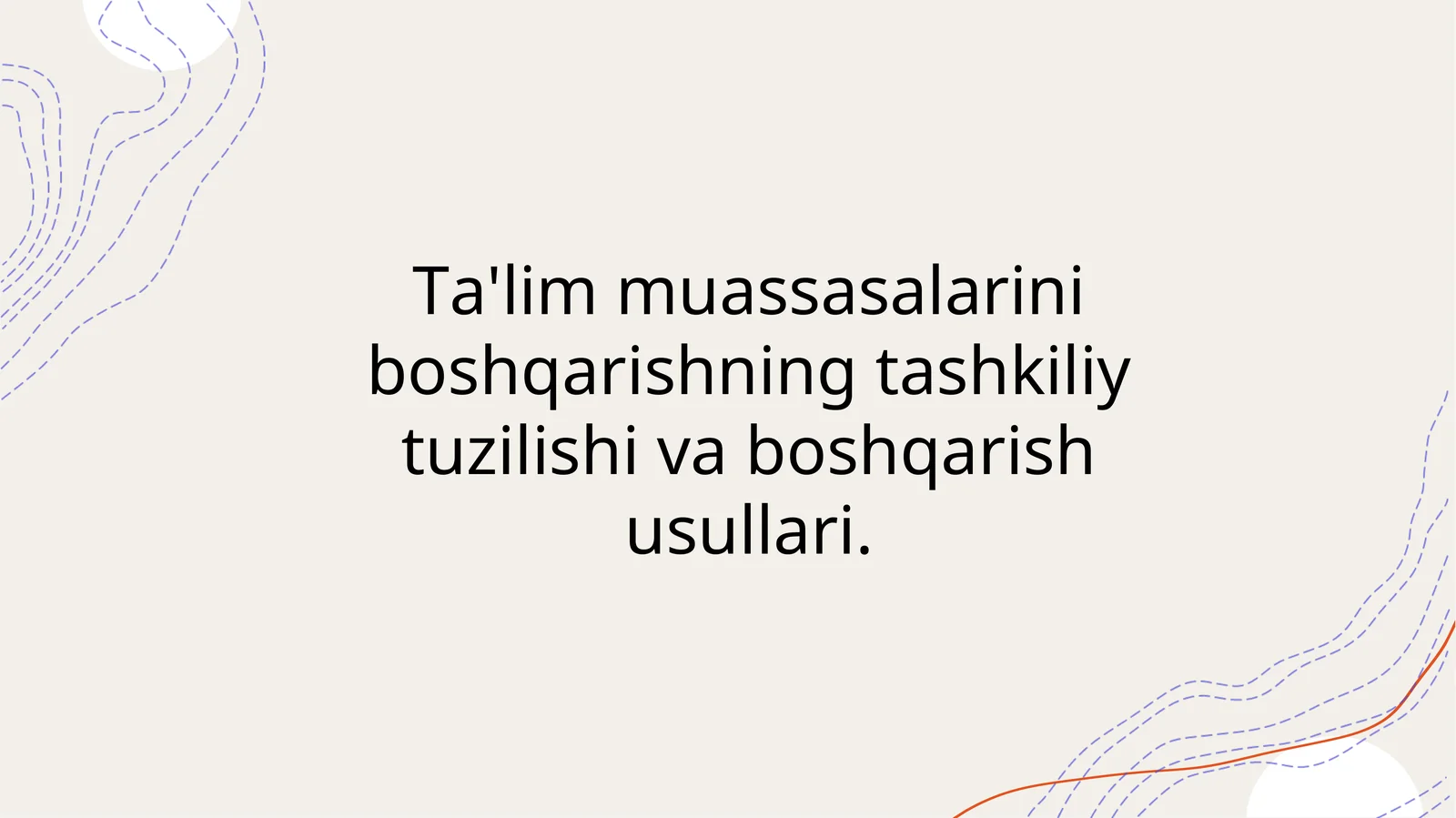 Ta'lim muassasalarini boshqarishning tashkiliy tuzilishi va boshqarish usullari.