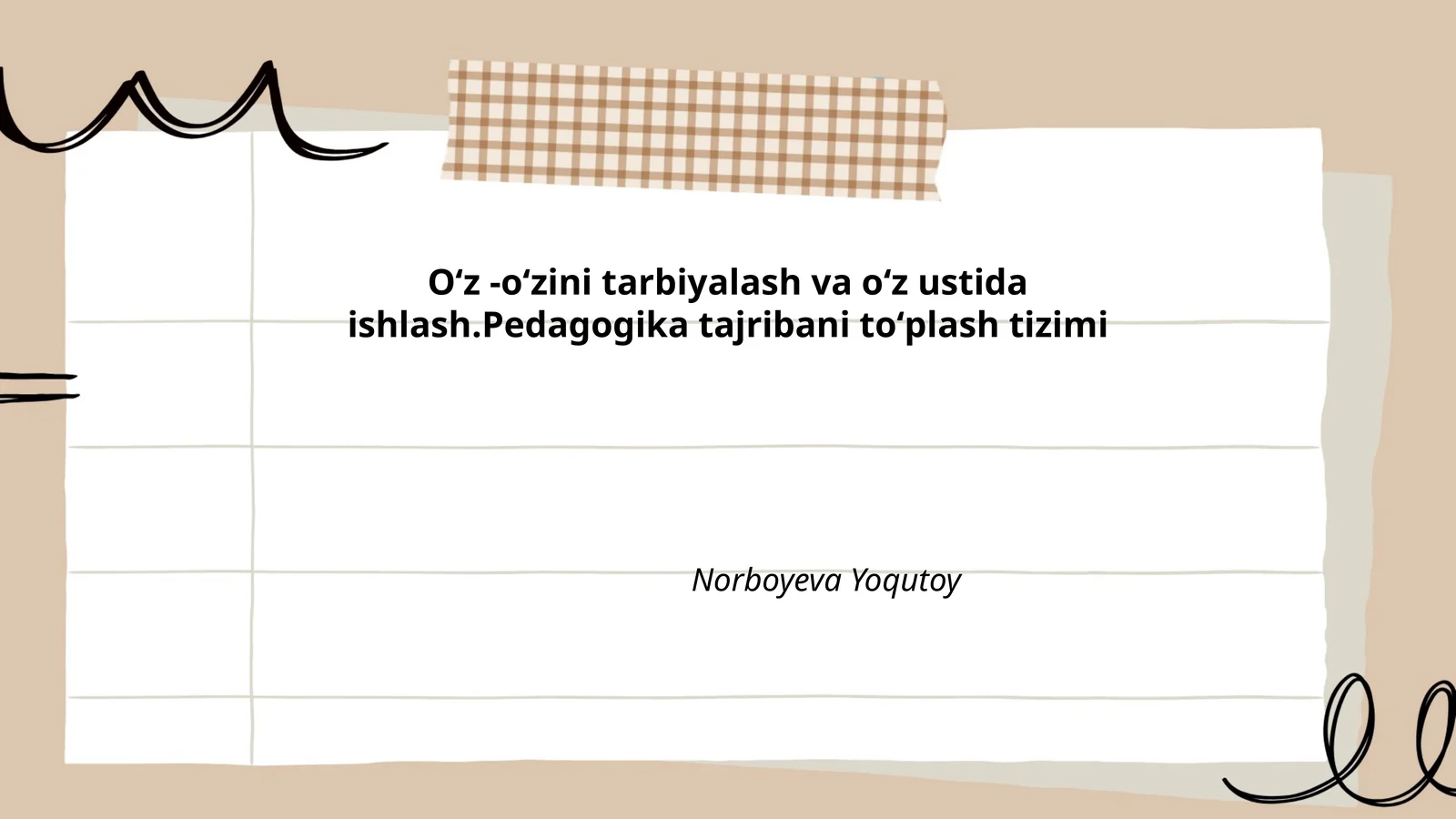 Oʻz -oʻzini tarbiyalash va oʻz ustida ishlash.Pedagogika tajribani toʻplash tizimi