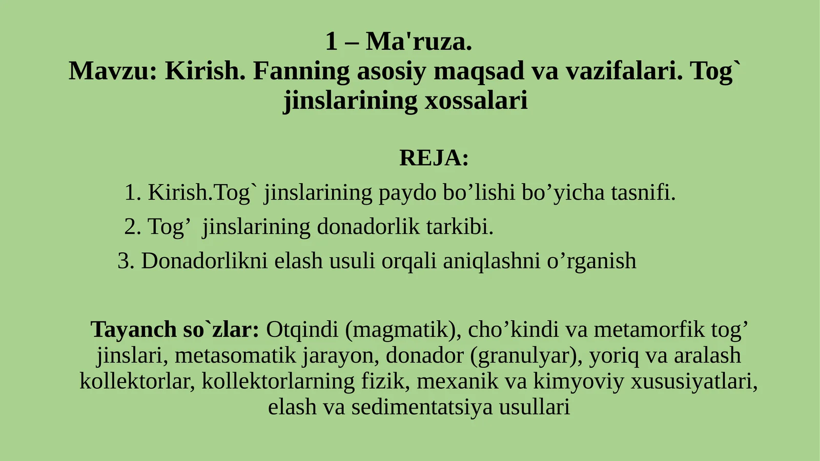 Kirish. Fanning asosiy maqsad va vazifalari. Tog` jinslarining xossalari