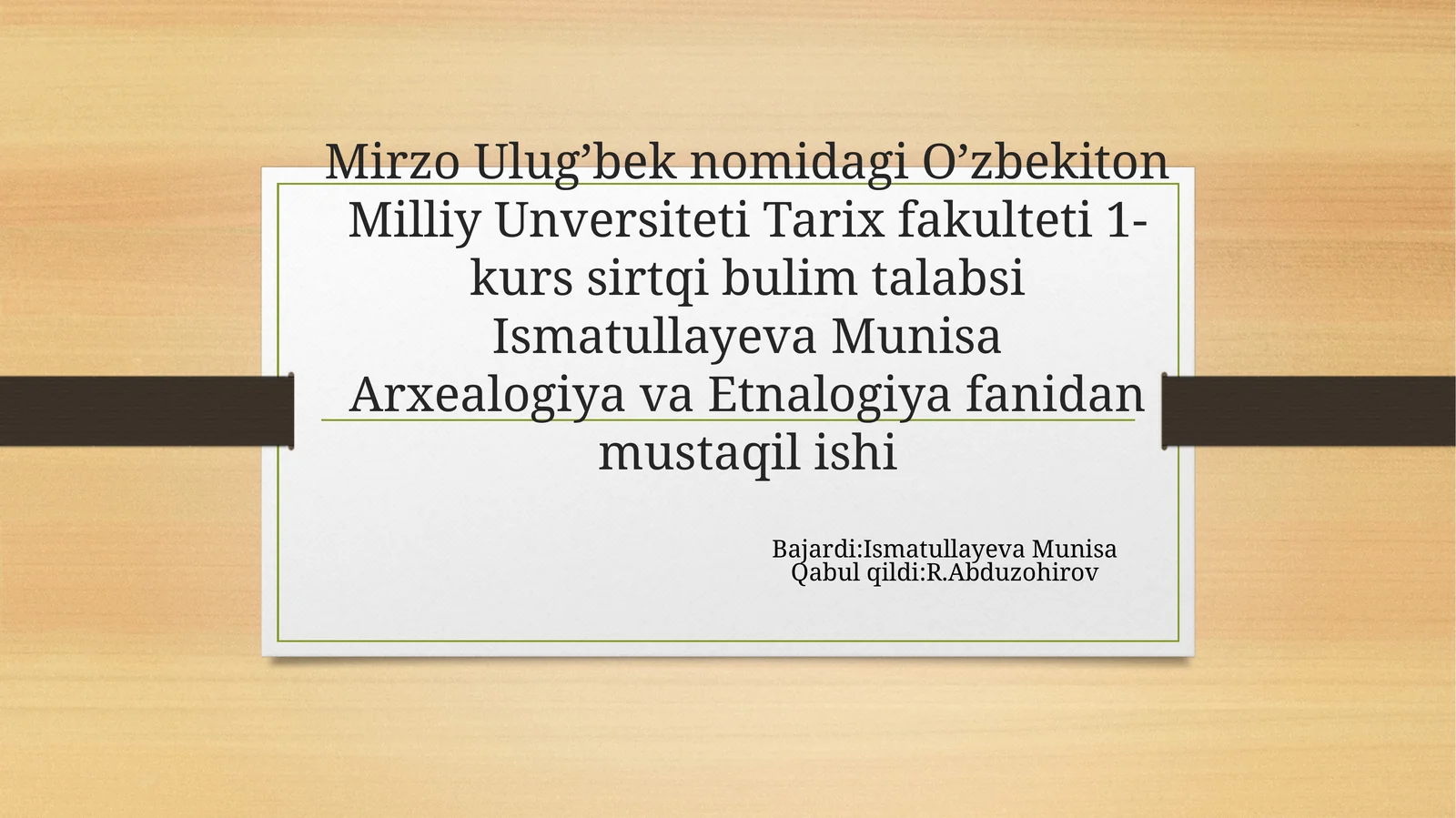 Mirzo Ulug’bek nomidagi O’zbekiston Milliy Universiteti Tarix fakulteti 1-kurs sirtqi bulim talabasi Ismatullayeva Munisa