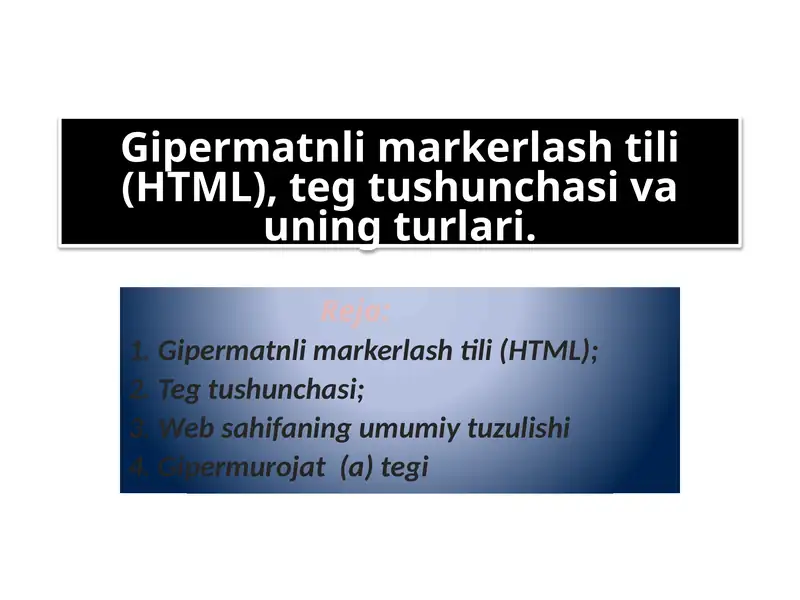 Web texnalogiyalar. Gipermantli markerlash tili HTML, teg tushunchasi