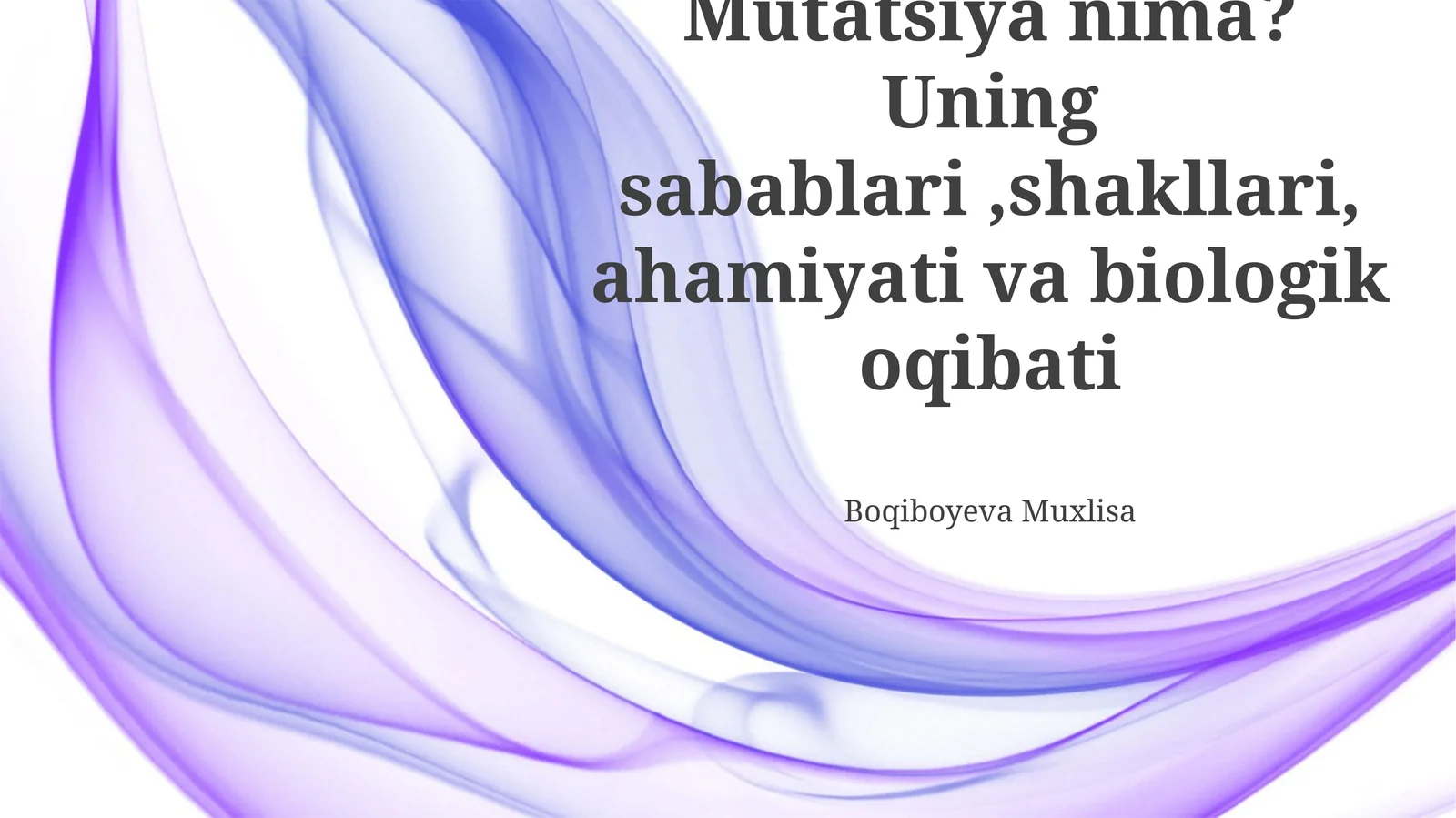 Mutatsiya nima? Uning sabablari,shakllari, ahamiyati va biologik oqibati