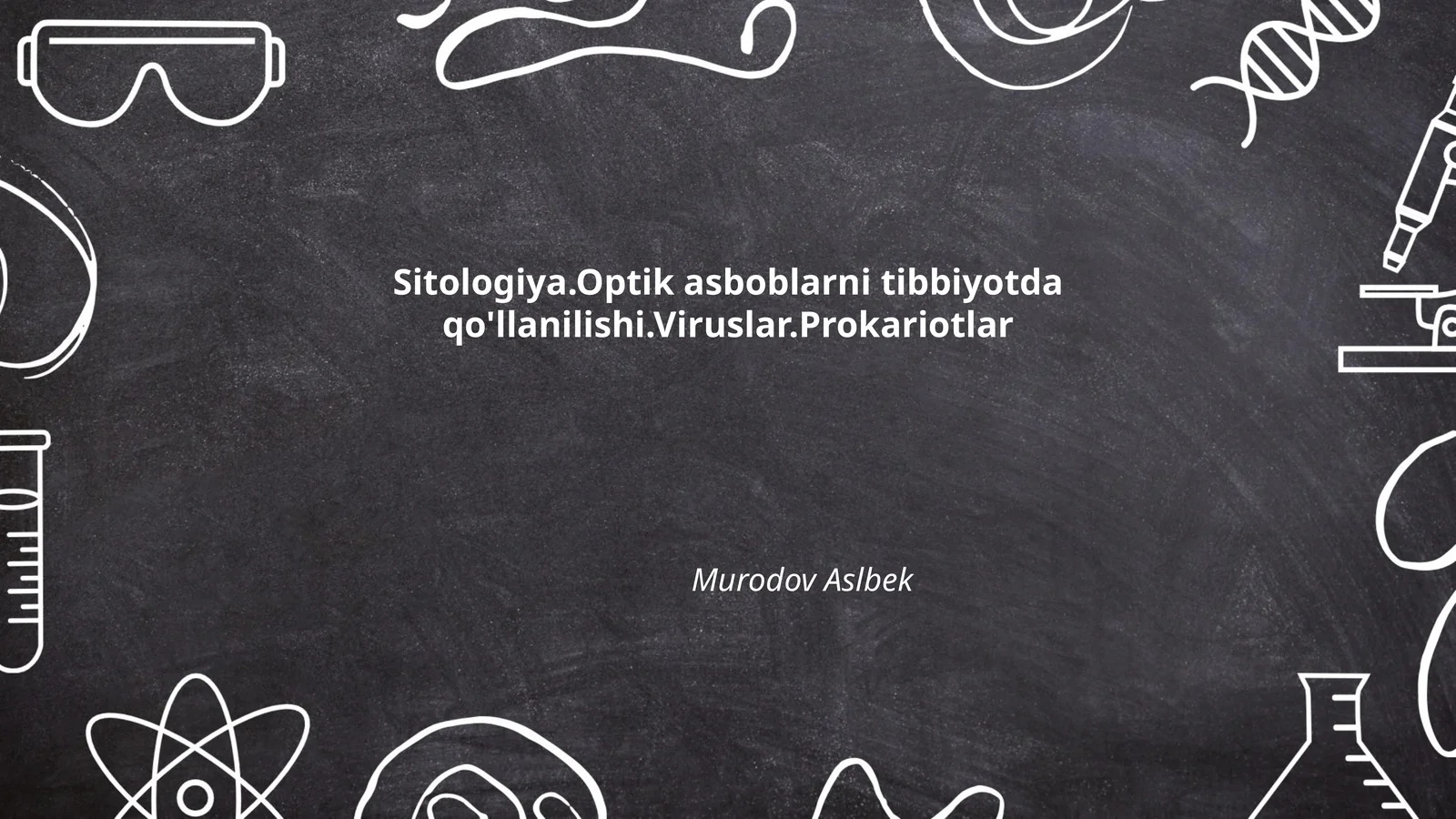 Sitologiya.Optik asboblarni tibbiyotda qo'llanilishi.Viruslar.Prokariotlar Murodov Aslbek