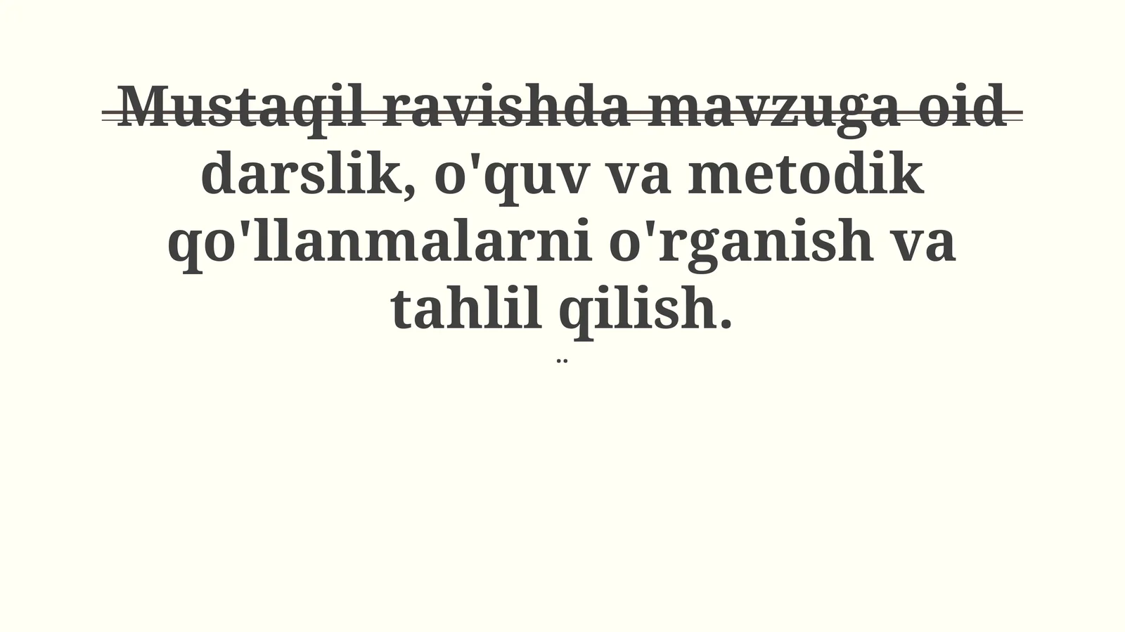Mustaqil ravishda mavzuga oid darslik, o'quv va metodik qo'llanmalarni o'rganish va tahlil qilish