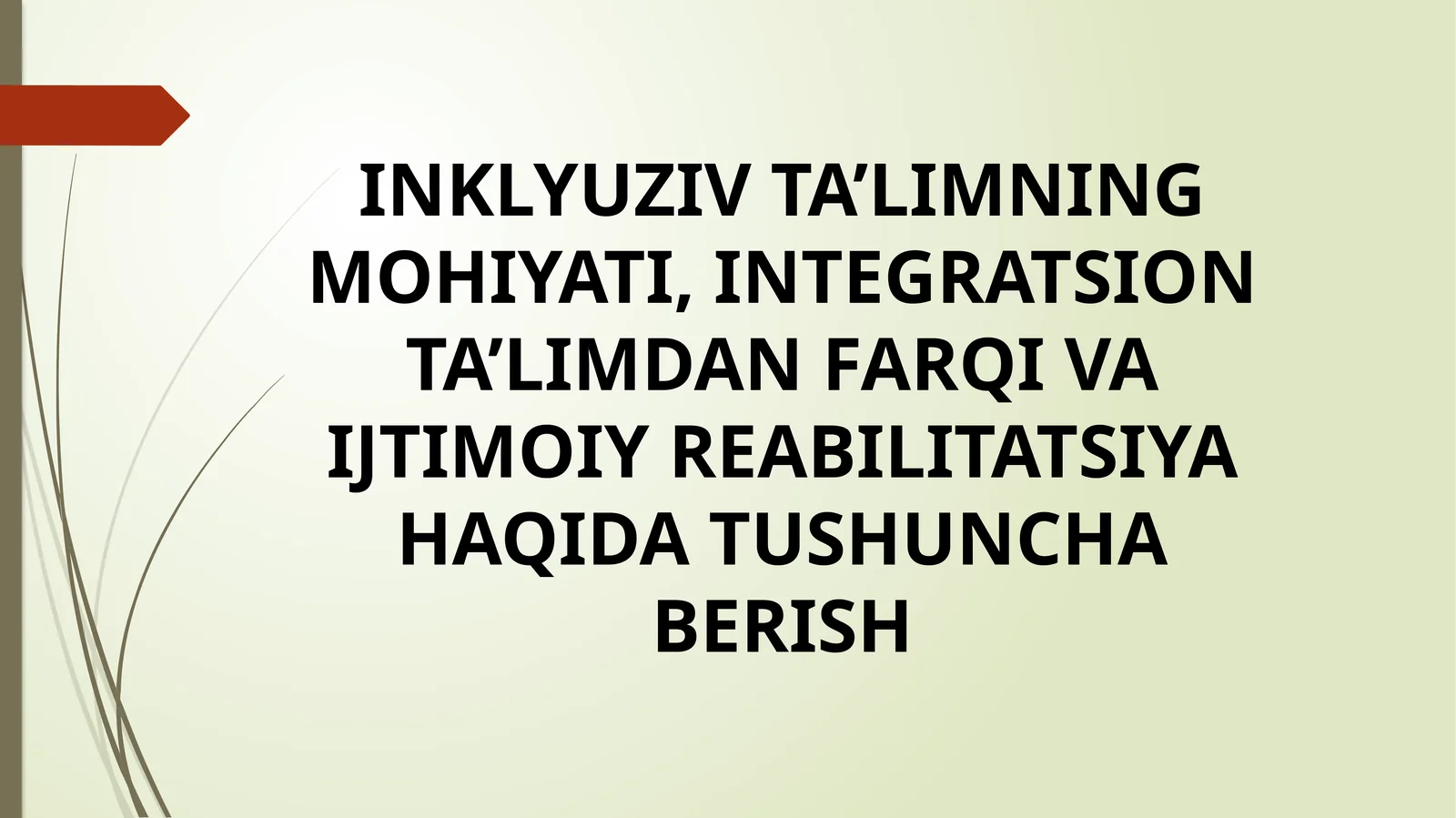INKLYUZIV TA’LIMNING MOHIYATI, INTEGRATSION TA’LIMDAN FARQI VA IJTIMOIY REABILITATSIYA HAQIDA TUSHUNCHA BERISH