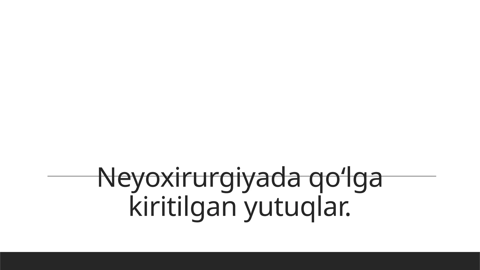 Neyoxirurgiyada qoʻlga kiritilgan yutuqlar