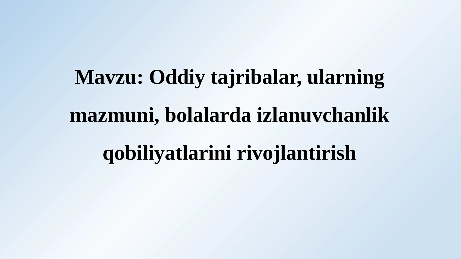 Oddiytajribalar,ularningmazmuni,bolalardaizlanuvchanlikqobiliyatlarinirivojlantirish