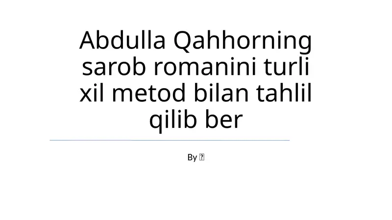 Abdulla Qahhorning sarob romanini turli xil metod bilan tahlil qilib ber