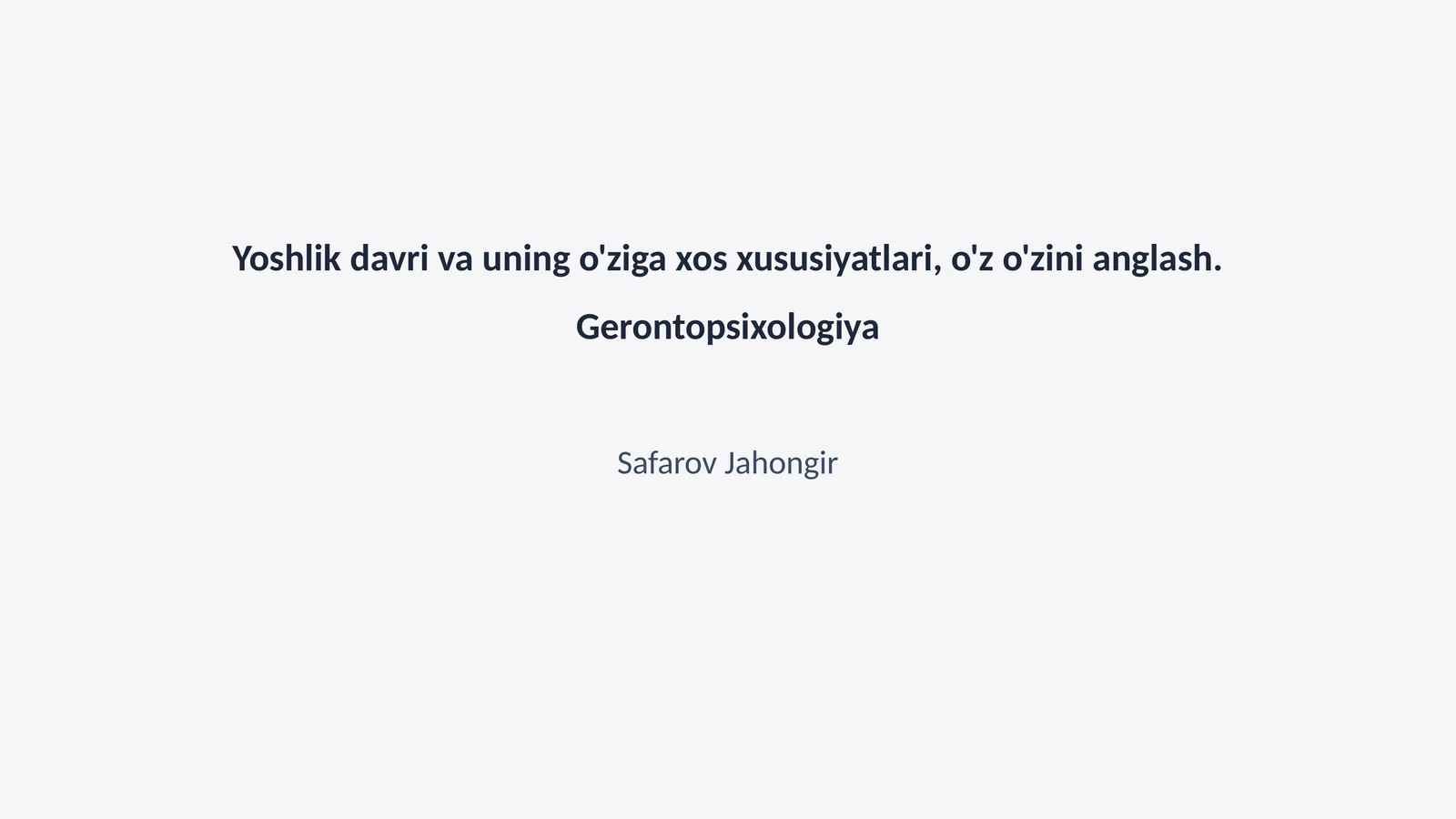 Yoshlik davri va uning o'ziga xos xususiyatlari, o'z o'zini anglash. Gerontopsixologiya