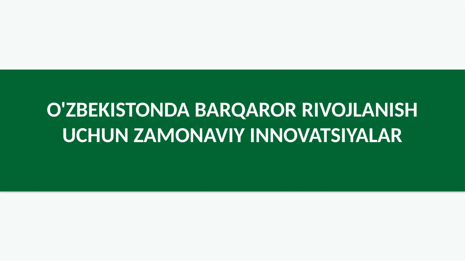 O'zbekistonda barqaror rivojlanish uchun zamonaviy innovatsiyalar
